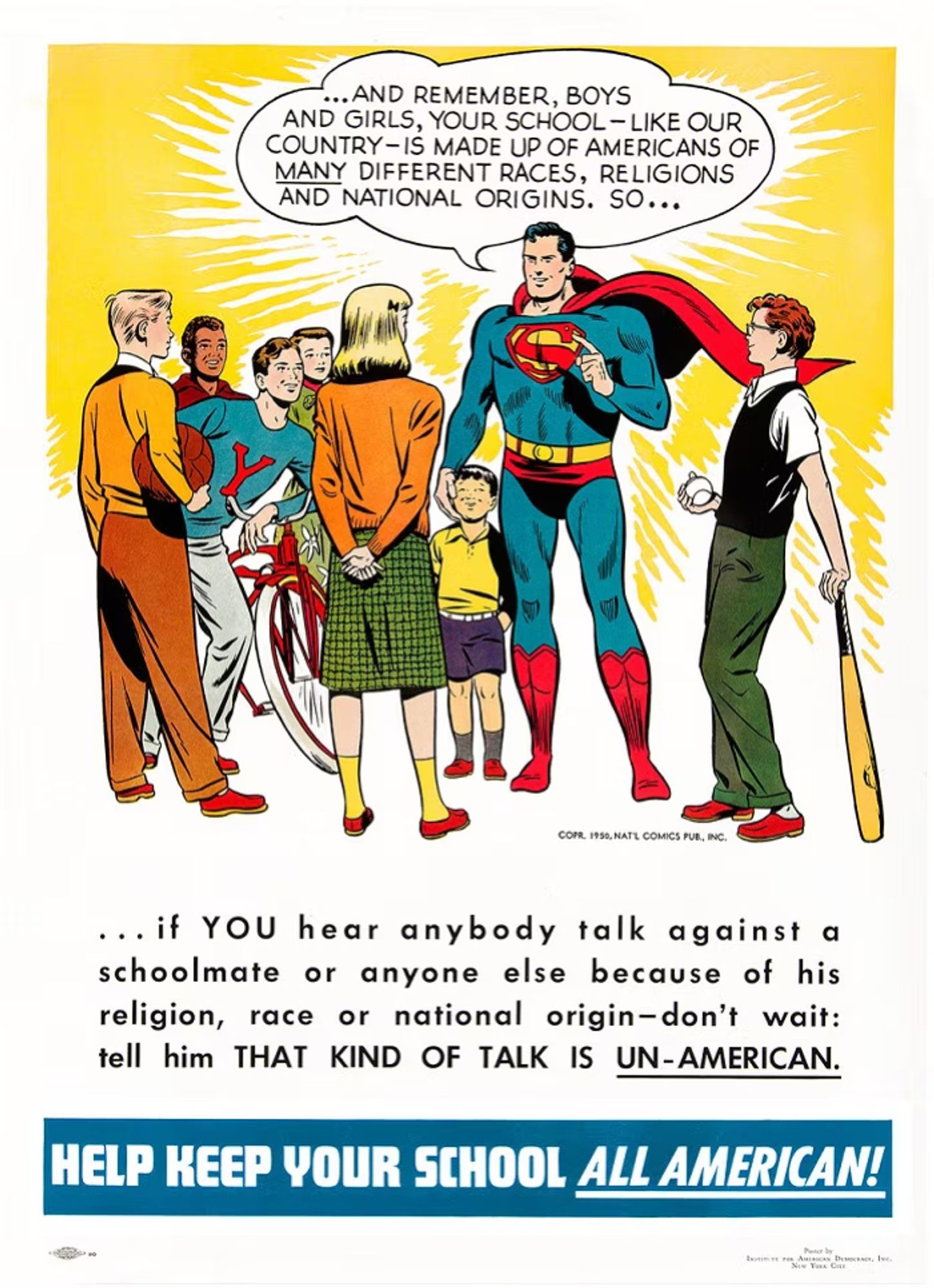 A 1950s-era color poster of Superman speaking to school children about the importance of respecting diversity. Superman says: "And remember, boys and girls, your school -- like our country -- is made up of Americans of many different races, religions, and national origins, so if YOU hear anybody talk against a schoolmate or anyone else because of their Religion, race, or national origin, don't wait: tell him THAT KIND OF TALK IS UN-AMERICAN