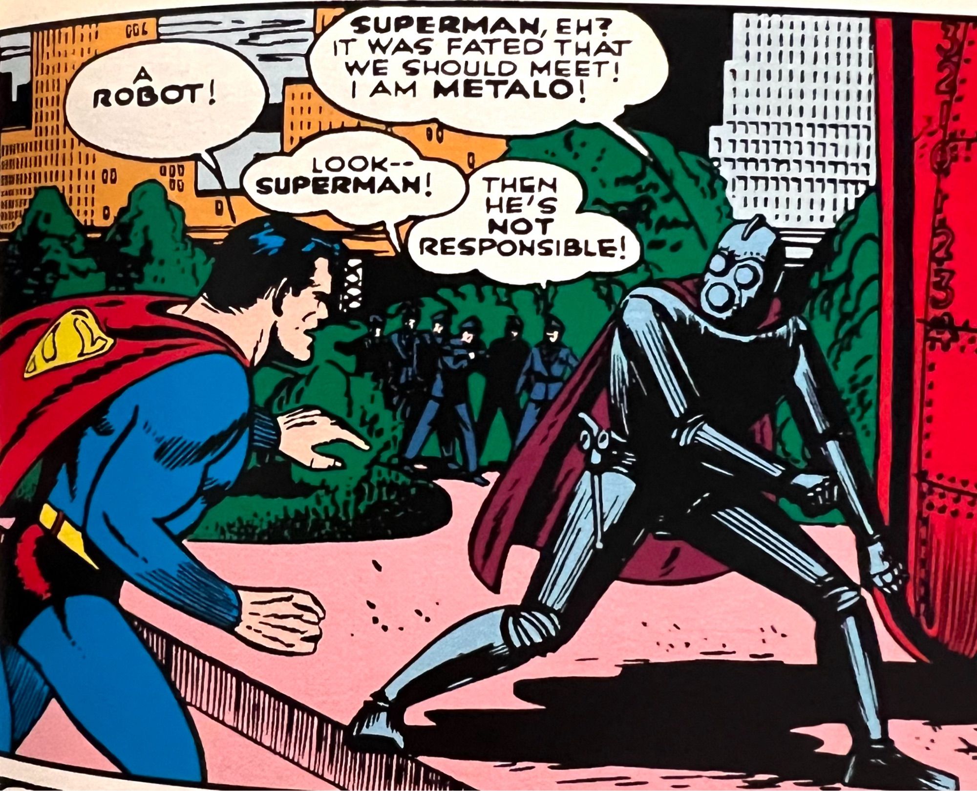 The Man of Steel meets the Man of Metal!

From World's Finest Comics #6, written by Jerry Siegel with art by (according to DC's Archive credits) Leo Nowak (pencils) & John Sikela (inks) but GCD says those credits are incorrect and Sikela should be credited with both pencils and inks.