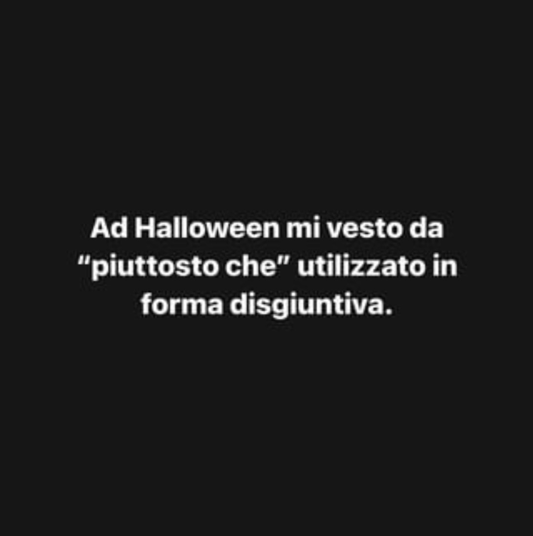 Ad Halloween mi vesto da "piuttosto che" utilizzato in forma disgiuntiva.

Meme