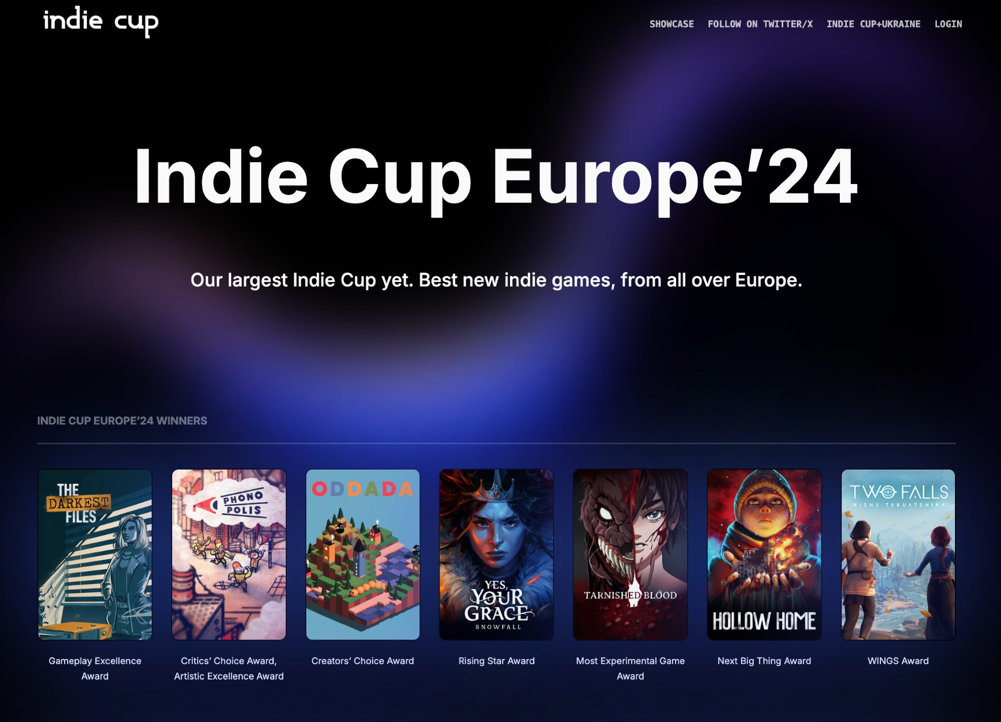 Indie Cup Europe’24 homepage with a dark blue gradient background. The title ‘Indie Cup Europe’24’ is prominently displayed in white, with the subtitle ‘Our largest Indie Cup yet. Best new indie games, from all over Europe.’ Below the title, there is a showcase of the Indie Cup Europe’24 winners, with a row of game covers representing different awards. From left to right, the games are: ‘The Darkest Files’ (Gameplay Excellence Award), ‘Phonopolis’ (Critics’ Choice Award, Artistic Excellence Award), ‘Oddada’ (Creators’ Choice Award), ‘Yes, Your Grace: Snowfall’ (Rising Star Award), ‘Tarnished Blood’ (Most Experimental Game Award), ‘Hollow Home’ (Next Big Thing Award), and ‘Two Falls’ (WINGS Award).