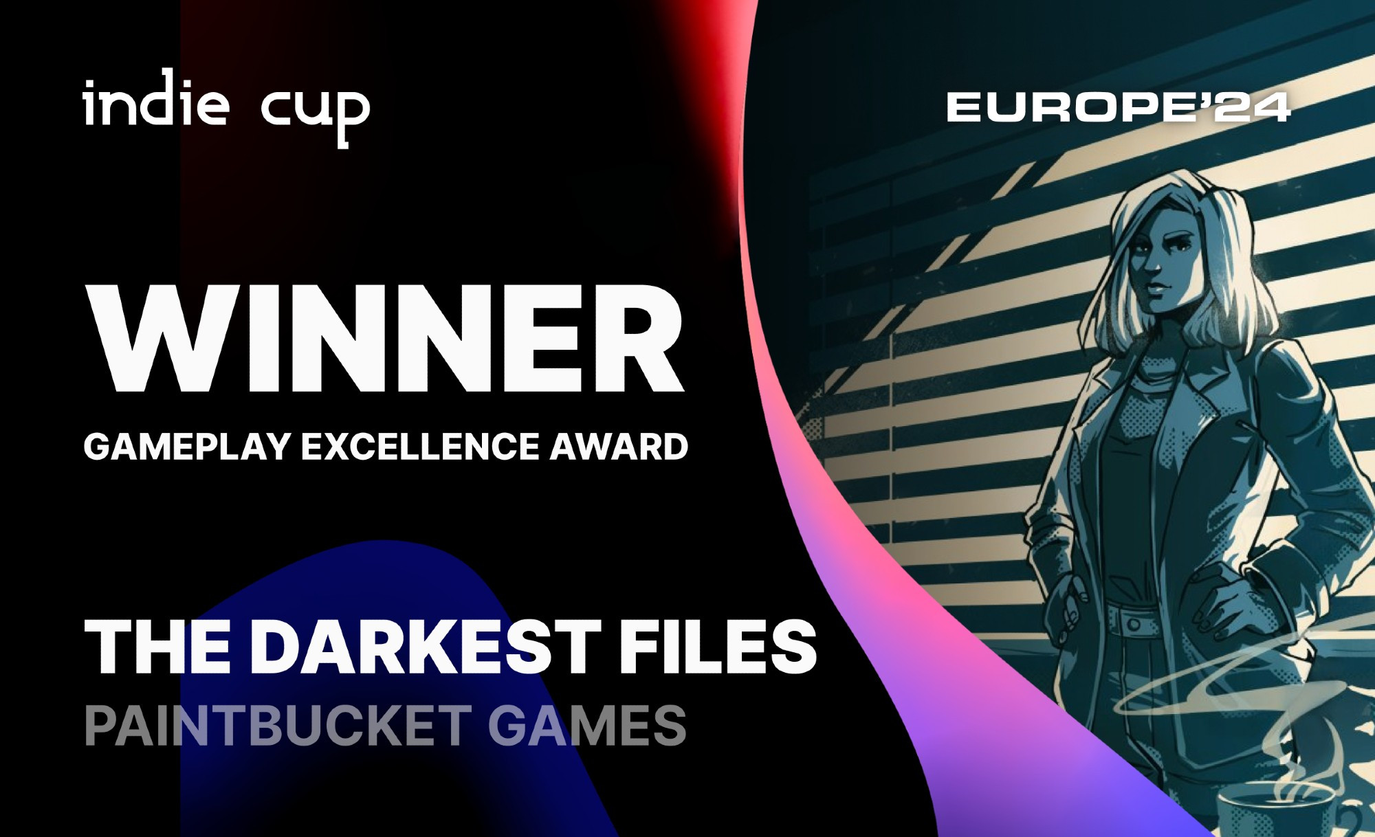 The image announces The Darkest Files by Paintbucket Games as the winner of the Gameplay Excellence Award at Indie Cup Europe ’24. The left side features the Indie Cup logo at the top, with “WINNER” in large bold text and “GAMEPLAY EXCELLENCE AWARD” below it. Beneath, the text reads “THE DARKEST FILES” with “PAINTBUCKET GAMES” in smaller font.

On the right side, there is a noir-style illustration of a woman standing confidently in front of window blinds, casting shadows across the room. The background features a gradient of dark red and blue tones. The “EUROPE ’24” text is placed near the top right corner in white letters.