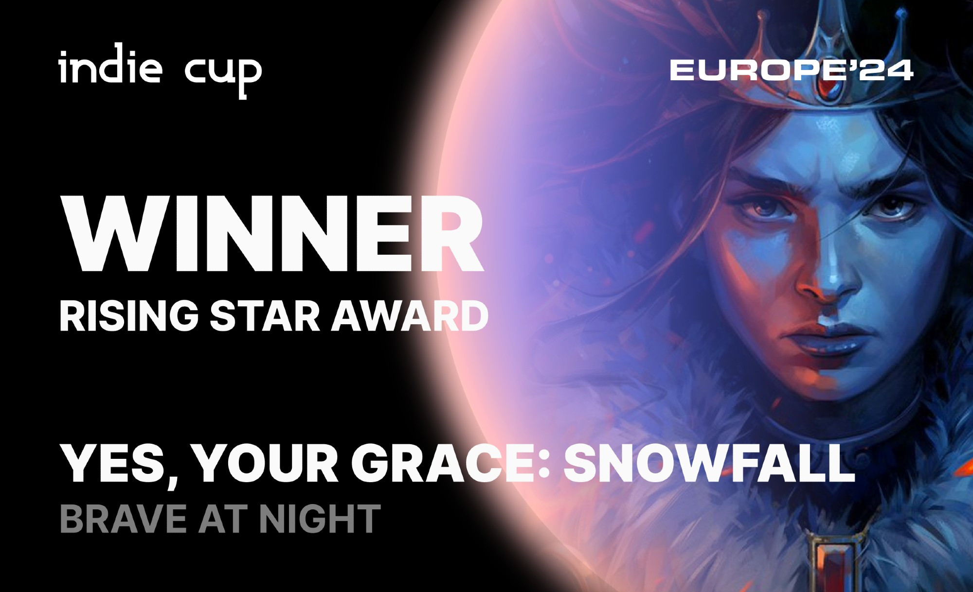 The image announces Yes, Your Grace: Snowfall by Brave At Night as the winner of the Rising Star Award at Indie Cup Europe ’24. The left side features the Indie Cup logo at the top, with “WINNER” in large bold text and “RISING STAR AWARD” below it. Beneath, the text reads “YES, YOUR GRACE: SNOWFALL” with “BRAVE AT NIGHT” in smaller font.

On the right side, there is an illustration of a stern-looking, crowned figure with a determined expression, set against a blue and purple gradient background. The “EUROPE ’24” text is placed near the top right corner in white letters.