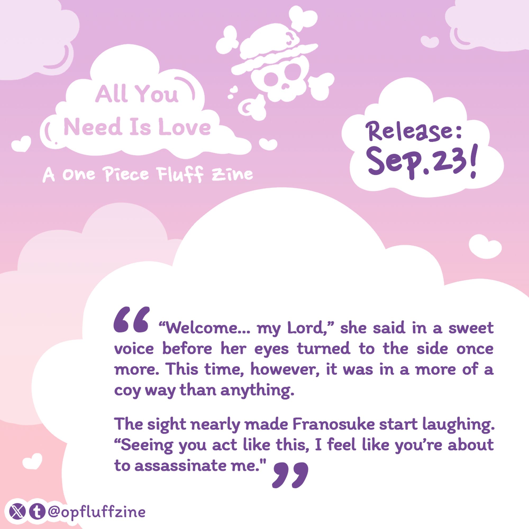 Preview of a Franky/Robin fanfic written by chenziee for the @/opfluffzine:

"Welcome... my Lord," she said in a sweet voice before her eyes turned to the side once more. This time, however, it was in a more of a coy way than anything.
The sight nealy made Franosuke start laughing. "Seeing you act like this, I feel like you're about to assassinate me."