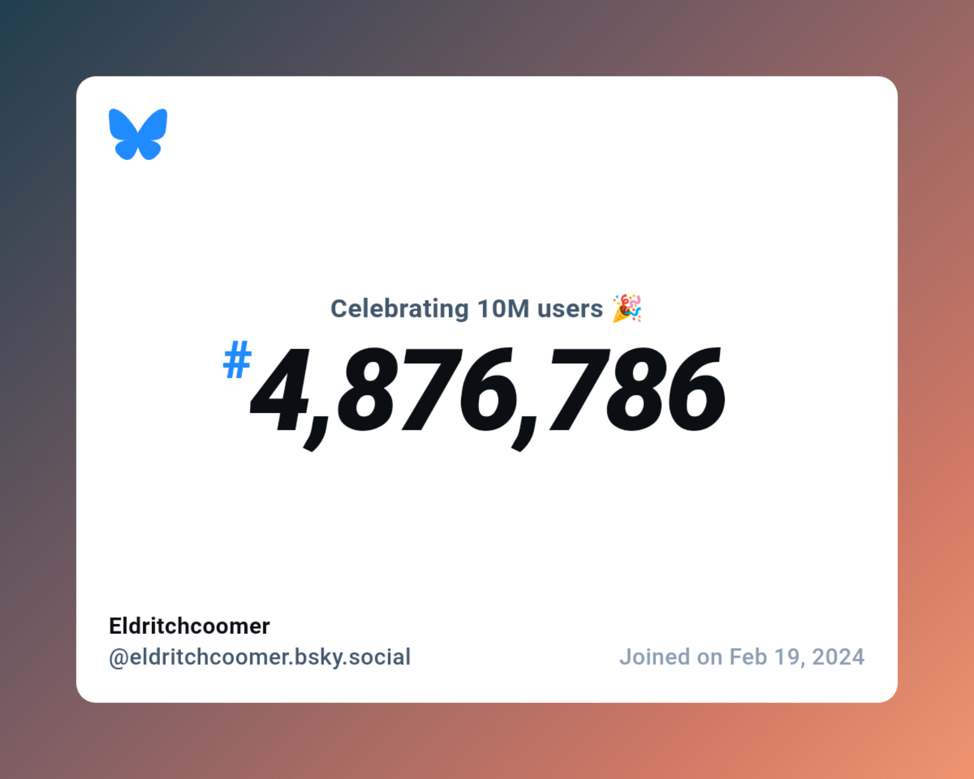 A virtual certificate with text "Celebrating 10M users on Bluesky, #4,876,786, Eldritchcoomer ‪@eldritchcoomer.bsky.social‬, joined on Feb 19, 2024"