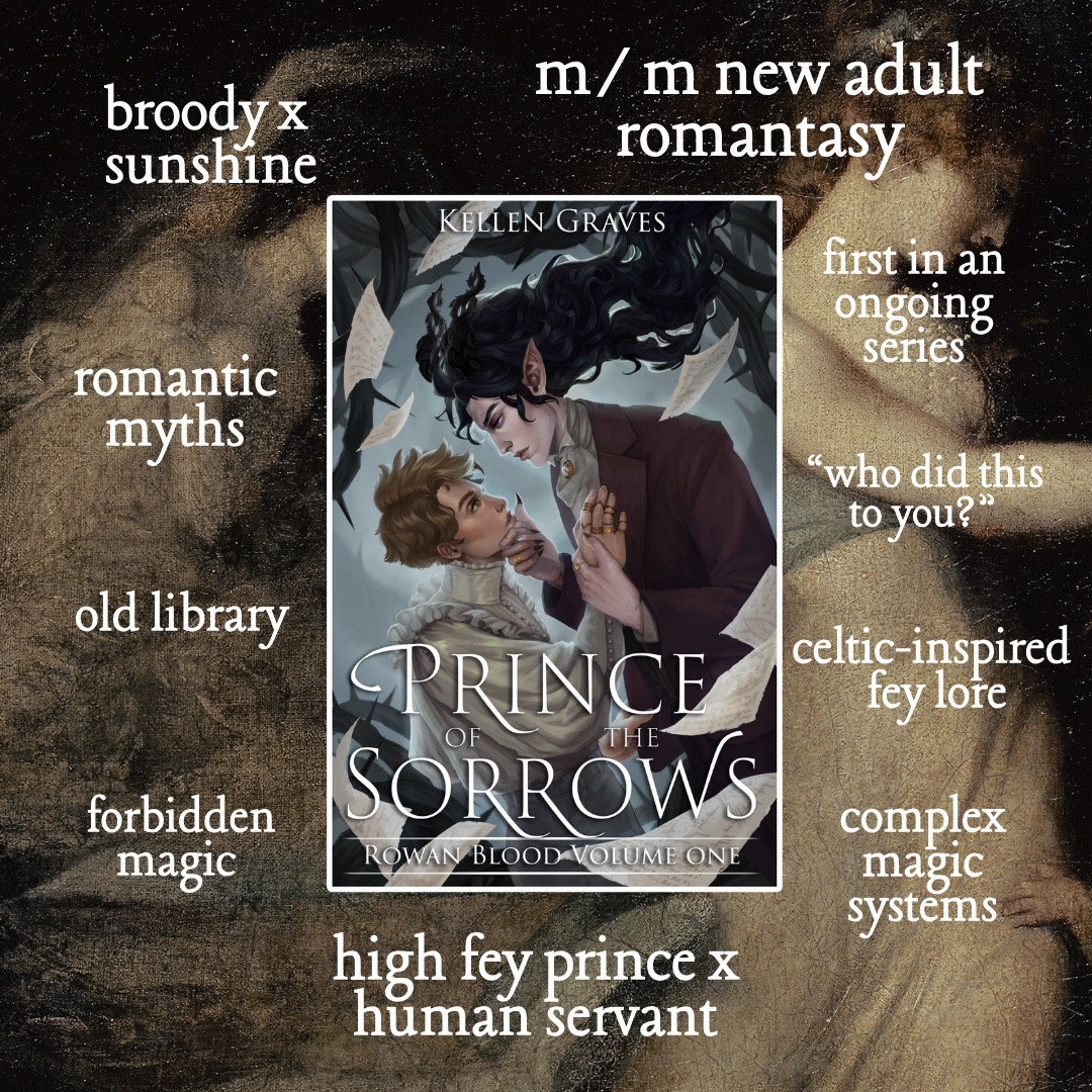 broody x sunshine
romantic myths
old library
forbidden magic
m/ m new adult romantasy
tirst in an ongoing series
"who did this to you?"
celtic-inspired fey lore
complex magic systems
high fey prince x human servant