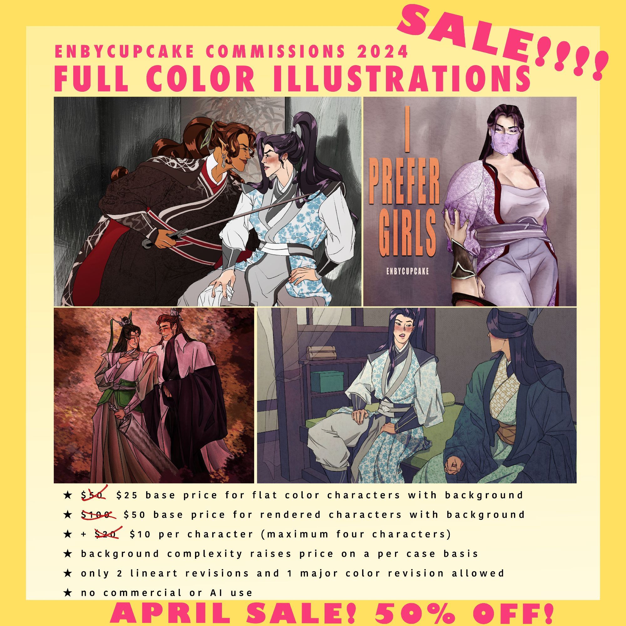 a second commission sheet reading: "april sale enbycupcake commissions 2024: full color illustrations
• $25 base price for flat color characters with background
• $50 base price for rendered characters with background
• + $10 per character (maximum four characters)
• background complexity raises price on a per case basis
• only 2 lineart revisions and 1 major color revision allowed
• no commercial or AI use
i reserve the right to refuse any commission"