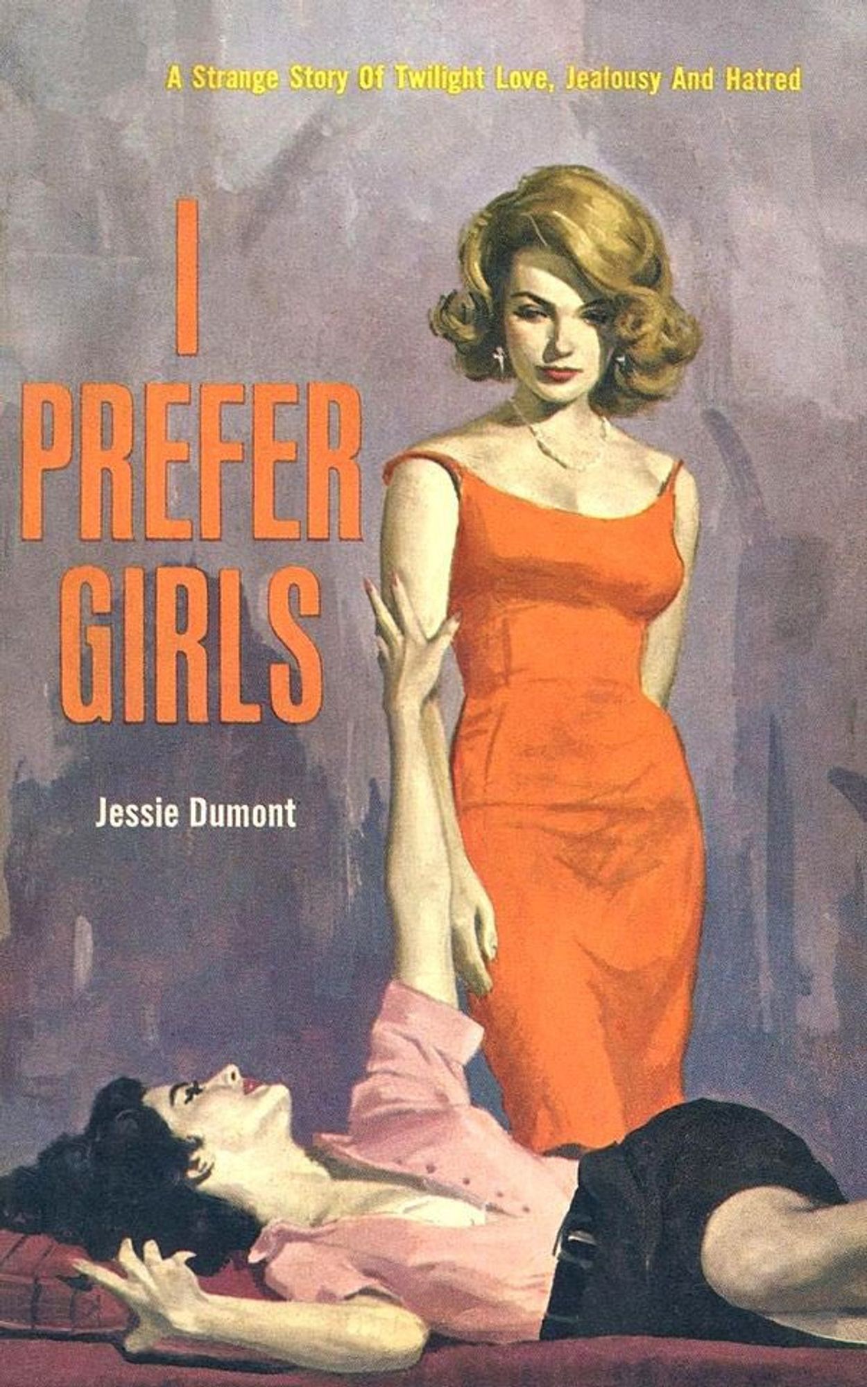 a cover of the book "i prefer girls" by jessie dumont with a subtitle reading "a strange story of twilight love, jealousy and hatred." a dark haired woman lounges on her side, yearningly caressing the arm of the blonde standing at her side. the blonde is looking down at the other woman, expression complicated.