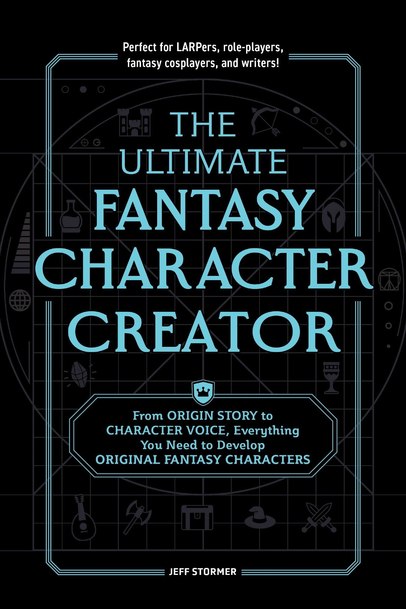 The cover to THE ULTIMATE FANTASY CHARACTER CREATOR

"From ORIGIN STORY to CHARACTER VOICE, Everything You Need to Develop ORIGINAL FANTASY CHARACTERS"

"Perfect for LARPers, Role-players, fantasy cosplayers, and writers!"