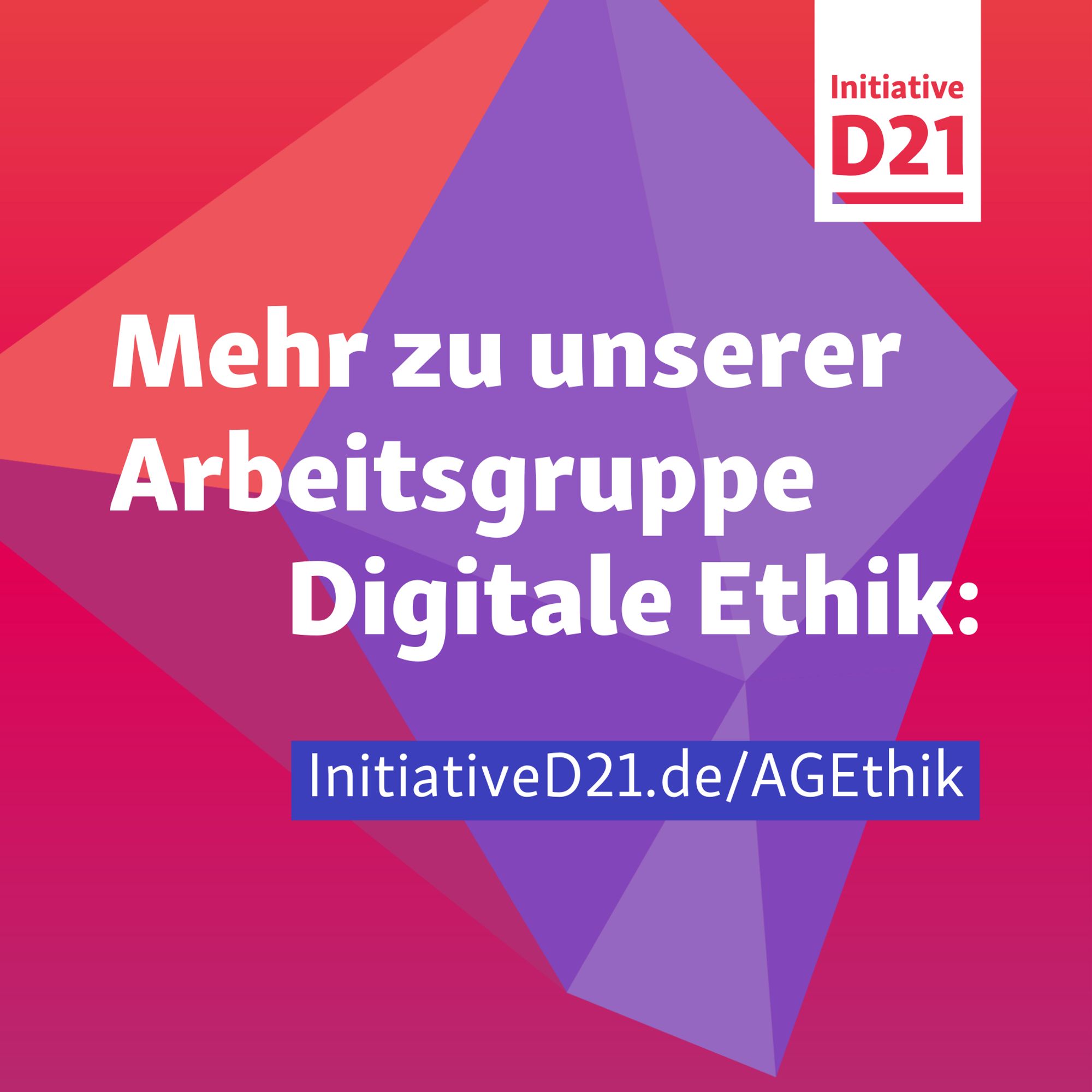 Mehr zu unserer Arbeitsgruppe Digitale Ethik: InitiativeD21.de/AGEthik