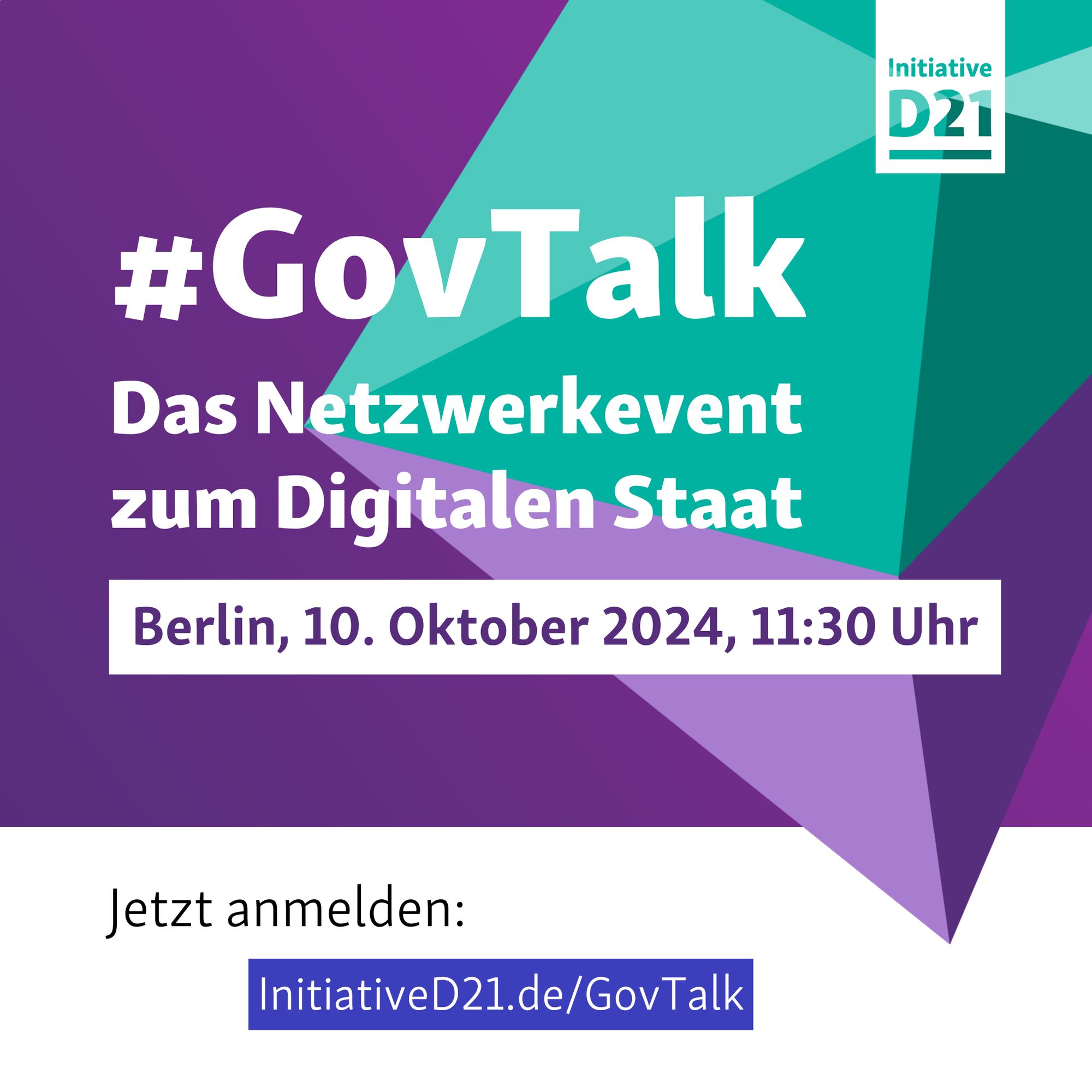 ALT-Text: GovTalk. Das Netzwerkevent zum Digitalen Staat. Berlin, 10. Oktober 2024, 11:30 Uhr. Jetzt anmelden: initiatived21.de/GovTalk. Dazu ein Logo der Initiative D21 