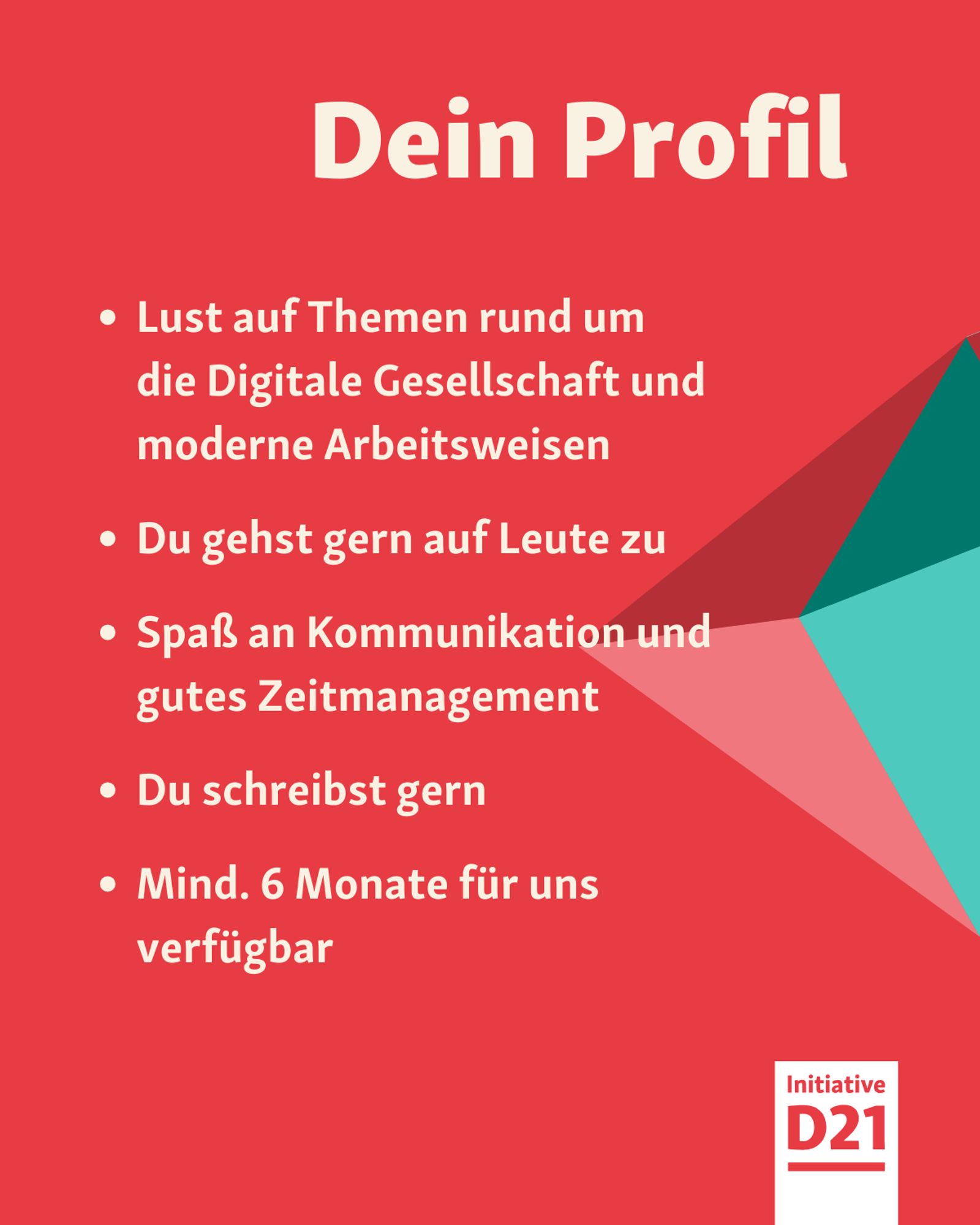 Dein Profil: Lust auf Themen rund um die Digitale Gesellschaft und moderne Arbeitsweisen, Du gehst gern auf Leute zu, Spaß an Kommunikation und gutes Zeitmanagement , Du schreibst gern, Mind. 6 Monate für uns verfügbar