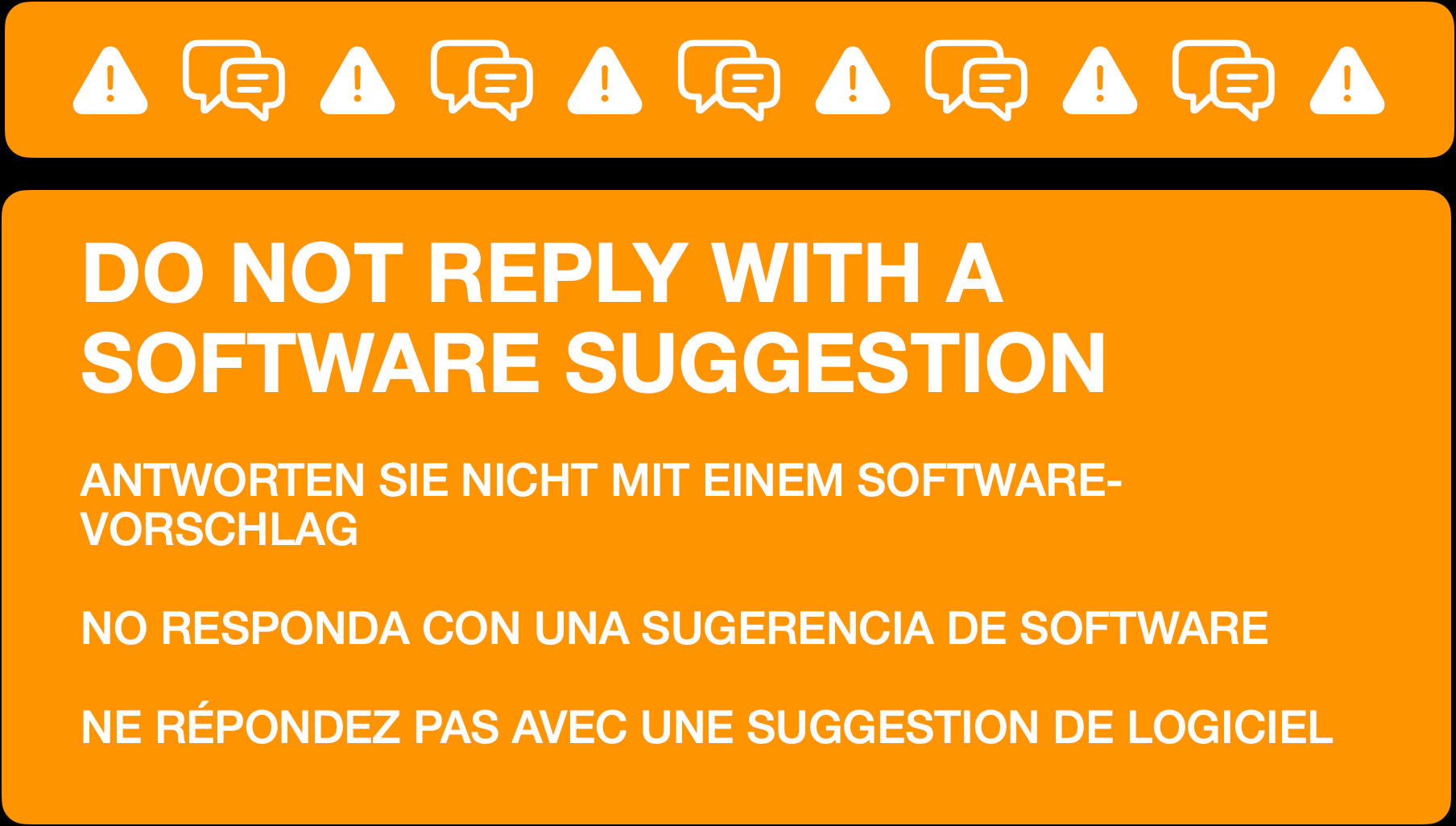 An informational message to manage replies. It reads:

DO NOT REPLY WITH A SOFTWARE SUGGESTION

ANTWORTEN SIE NICHT MIT EINEM SOFTWARE-VORSCHLAG

NO RESPONDA CON UNA SUGERENCIA DE SOFTWARE

NE RÉPONDEZ PAS AVEC UNE SUGGESTION DE LOGICIEL