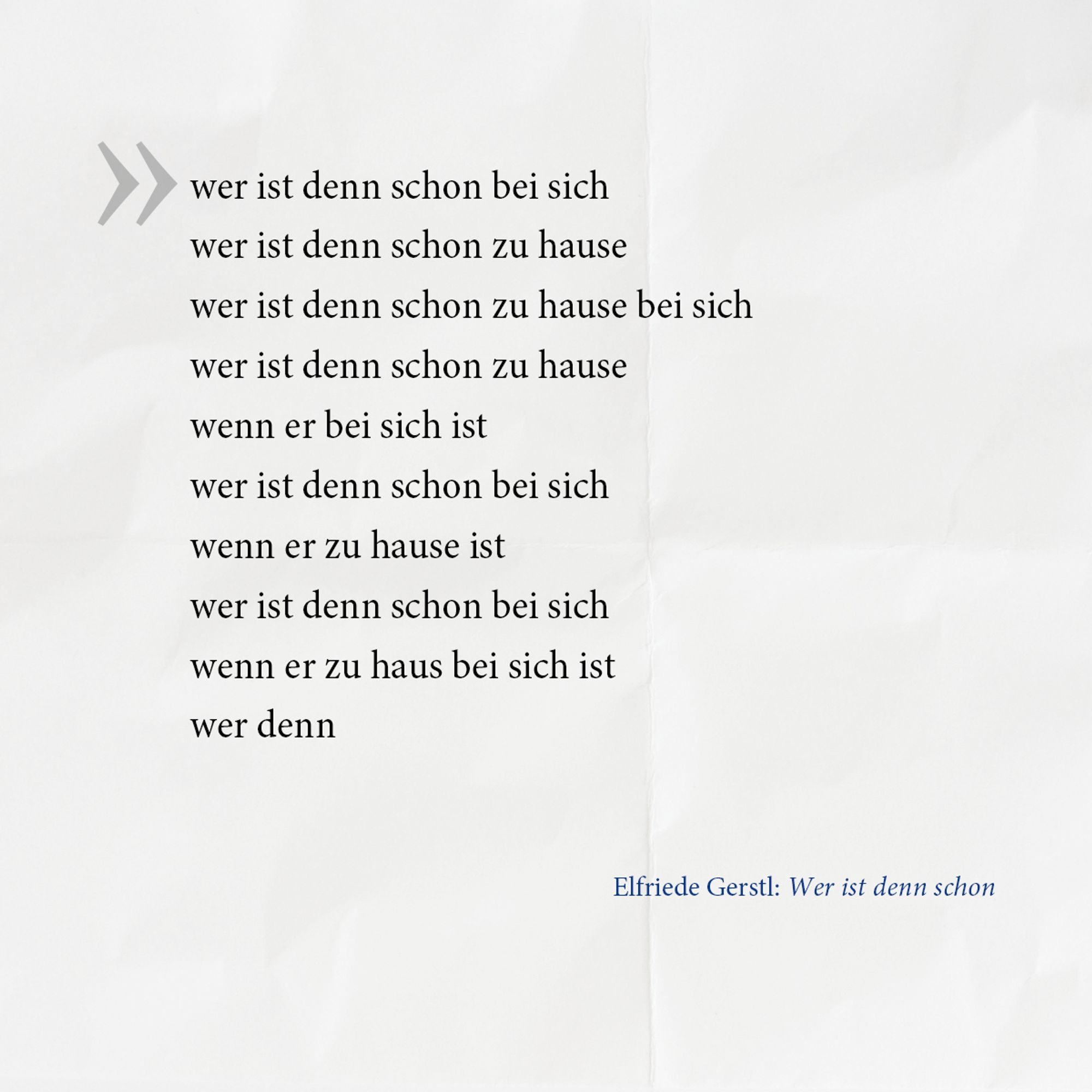 wer ist denn schon bei sich
wer ist denn schon zu hause
wer ist denn schon zu hause bei sich
wer ist denn schon zu hause
wenn er bei sich ist
wer ist denn schon bei sich
wenn er zu hause ist
wer ist denn schon bei sich
wenn er zu haus bei sich ist
wer denn