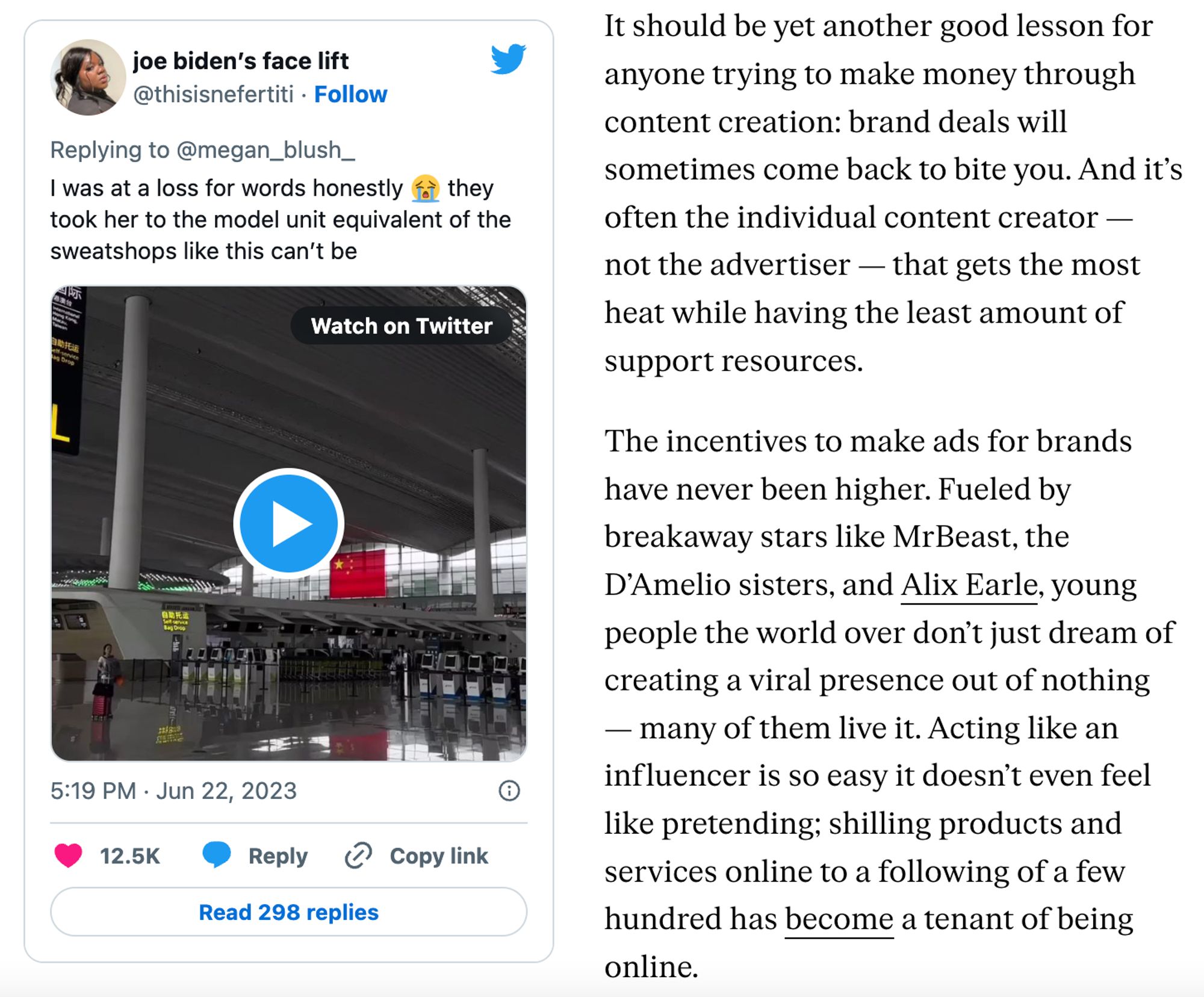 It should be yet another good lesson for anyone trying to make money through content creation: brand deals will sometimes come back to bite you. And it’s often the individual content creator — not the advertiser — that gets the most heat while having the least amount of support resources.

The incentives to make ads for brands have never been higher. Fueled by breakaway stars like MrBeast, the D’Amelio sisters, and Alix Earle, young people the world over don’t just dream of creating a viral presence out of nothing — many of them live it. Acting like an influencer is so easy it doesn’t even feel like pretending; shilling products and services online to a following of a few hundred has become a tenant of being online.