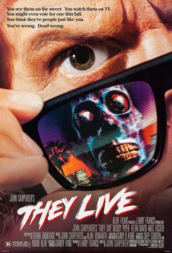 Theatrical poster for the film They Live. The image shows a man pulling sunglasses down from his eyes. A monster face is visible in the reflection on the glasses. It looks like a human with no flesh. 
A caption at the top reads, "You see them on the street. You watch them on TV. You might even vote for one this fall. You think they’re people just like you. You’re wrong. Dead wrong."