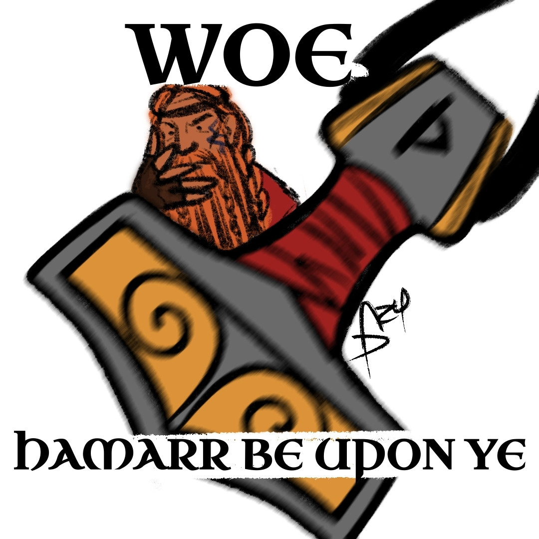 WOE HAMARR BE UPON YE caption on doodle of Thor throwing his hammer at the viewer.