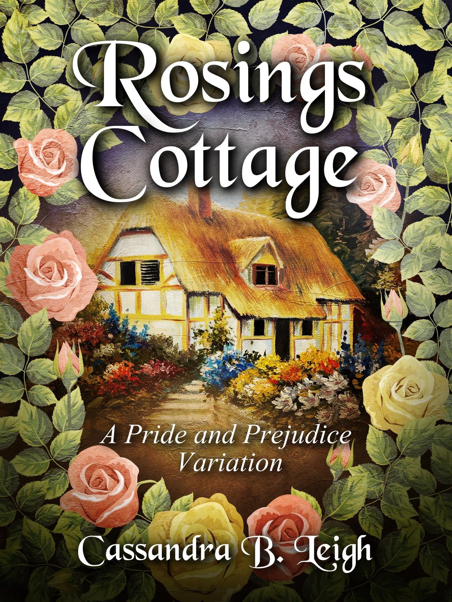 Cover design for Rosings Cottage by Cassandra B. Leigh. A small thatched cottage is set in a flower garden, framed with roses and greenery.