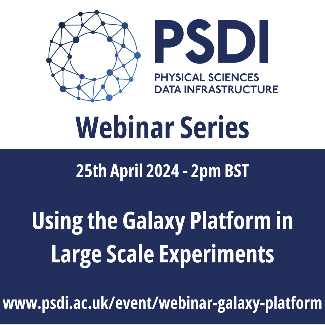 A flyer for a PSDI webinar. At the top there is the logo for the physical sciences data infrastructure on a white background. Below this on a blue background is the information for the webinar. It is running on 25th April 2024 at 2pm BST, the title is 'Using the Galaxy Platform in large scale experiments', below this is the link to find out more.