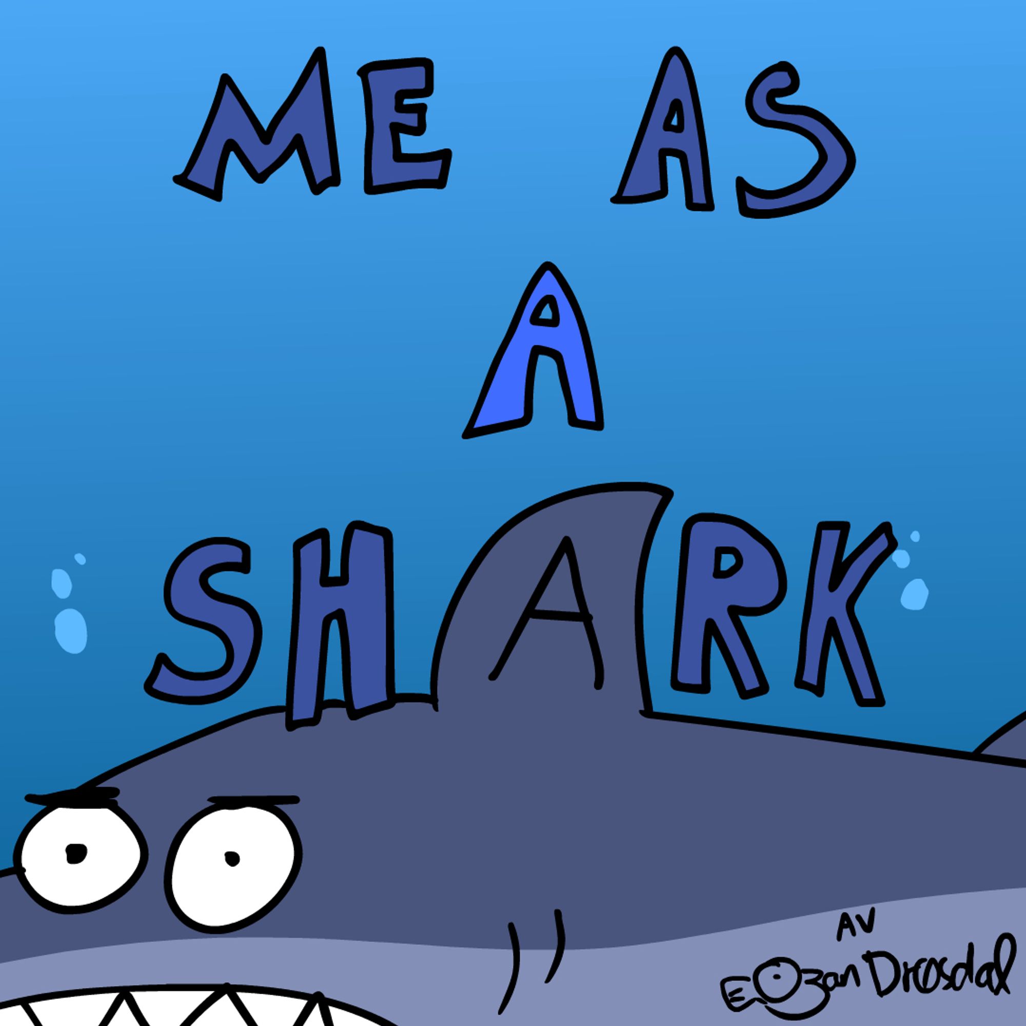 Big friendly letters spell out "me as a shark" with a funny shark in the background. And cool deep ocean graphics with nice blue colors!