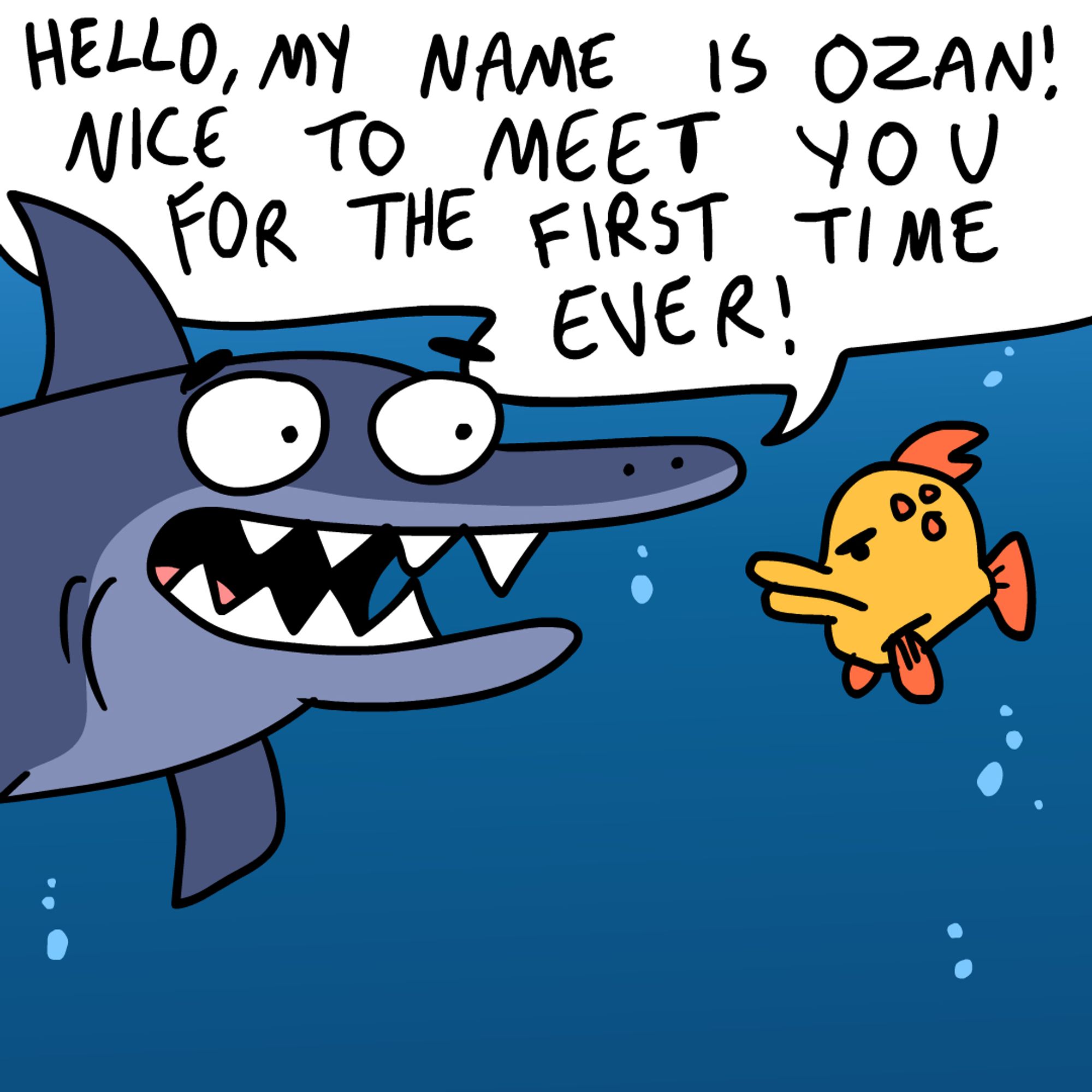 Funny shark fails to recognise fish yet again. He says: Nice to meet you for the first time ever! (They met in an earlier panel and even earlier than that!)