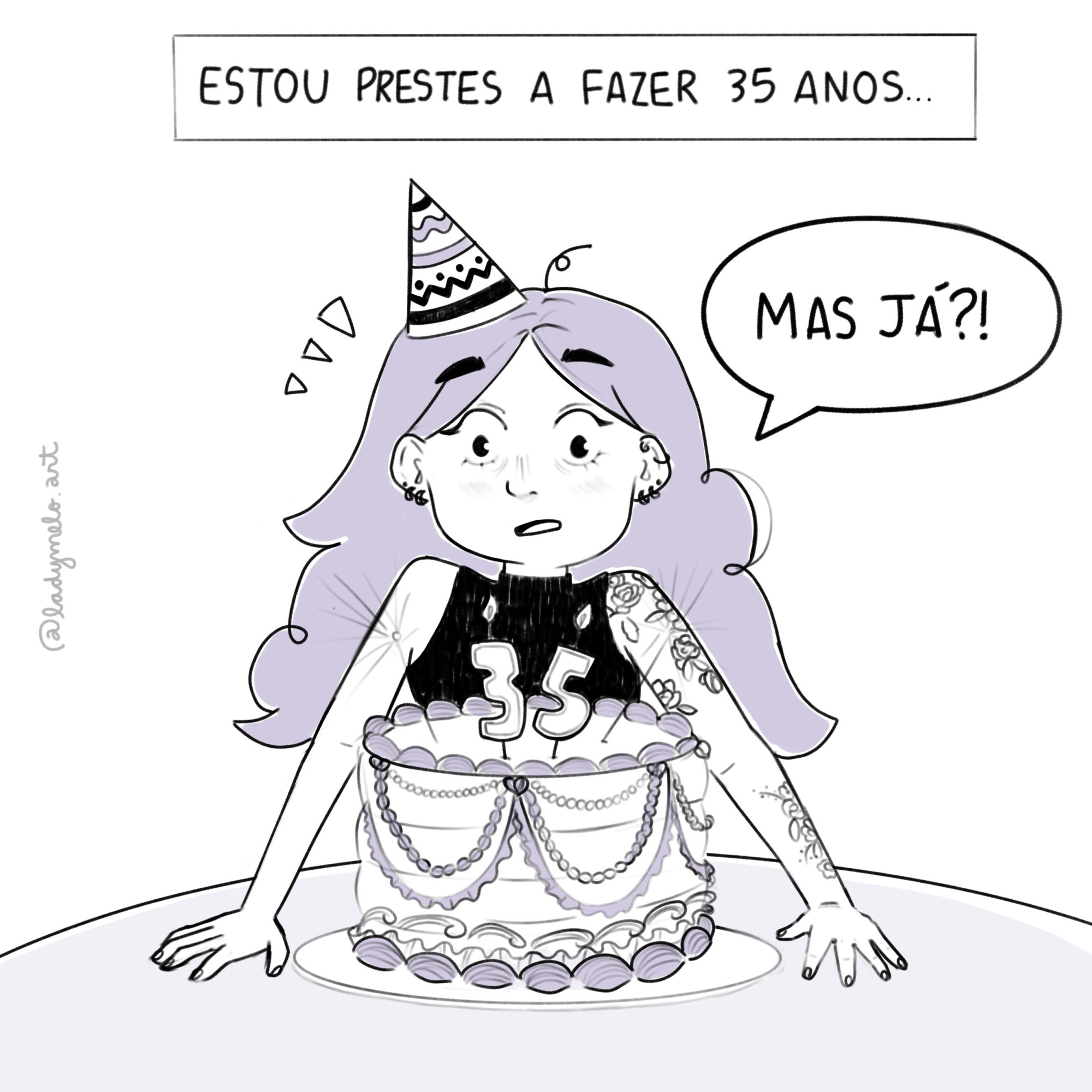 Texto “Estou prestes a fazer 35 anos” 
desenho de uma mulher em frente a um bolo decorado dizendo “mas já?” com o rosto assustado 