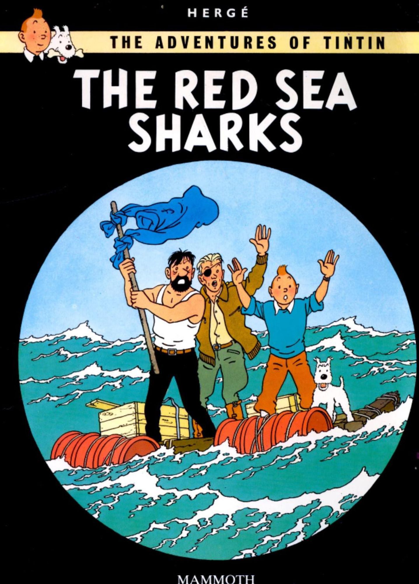 Cover of the "The Adventurs of Tintin: Red Sea Sharks Sharks". Captain Haddock (in a vest), Tintin, Snowy and a guy with an eye patch wave for help from a lashed together raft on a choppy sea. The picture framed in a circle on a black backgorund as if we're seeing them through a telescope. Tintin looks like Jimmy Somerville obv. not sure about the rest.