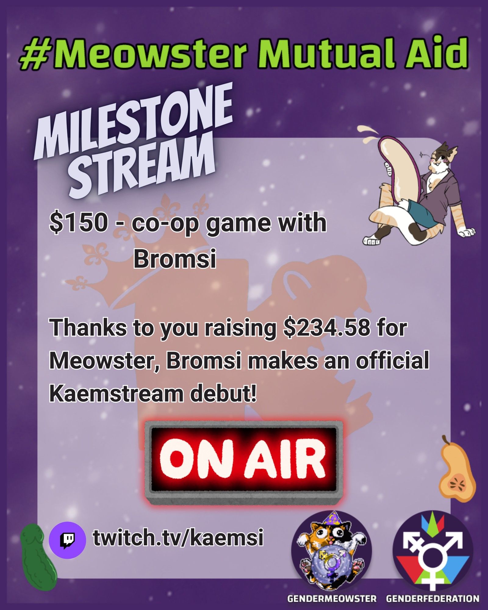 Meowster Mutual Aid Milestone Stream $150 co-op with Bromsi (Kaemsi's brother)
Thanks to you raising $234.58 for Meowster, Bromsi makes an official Kaemsi debut on twitch.tv/kaemsi