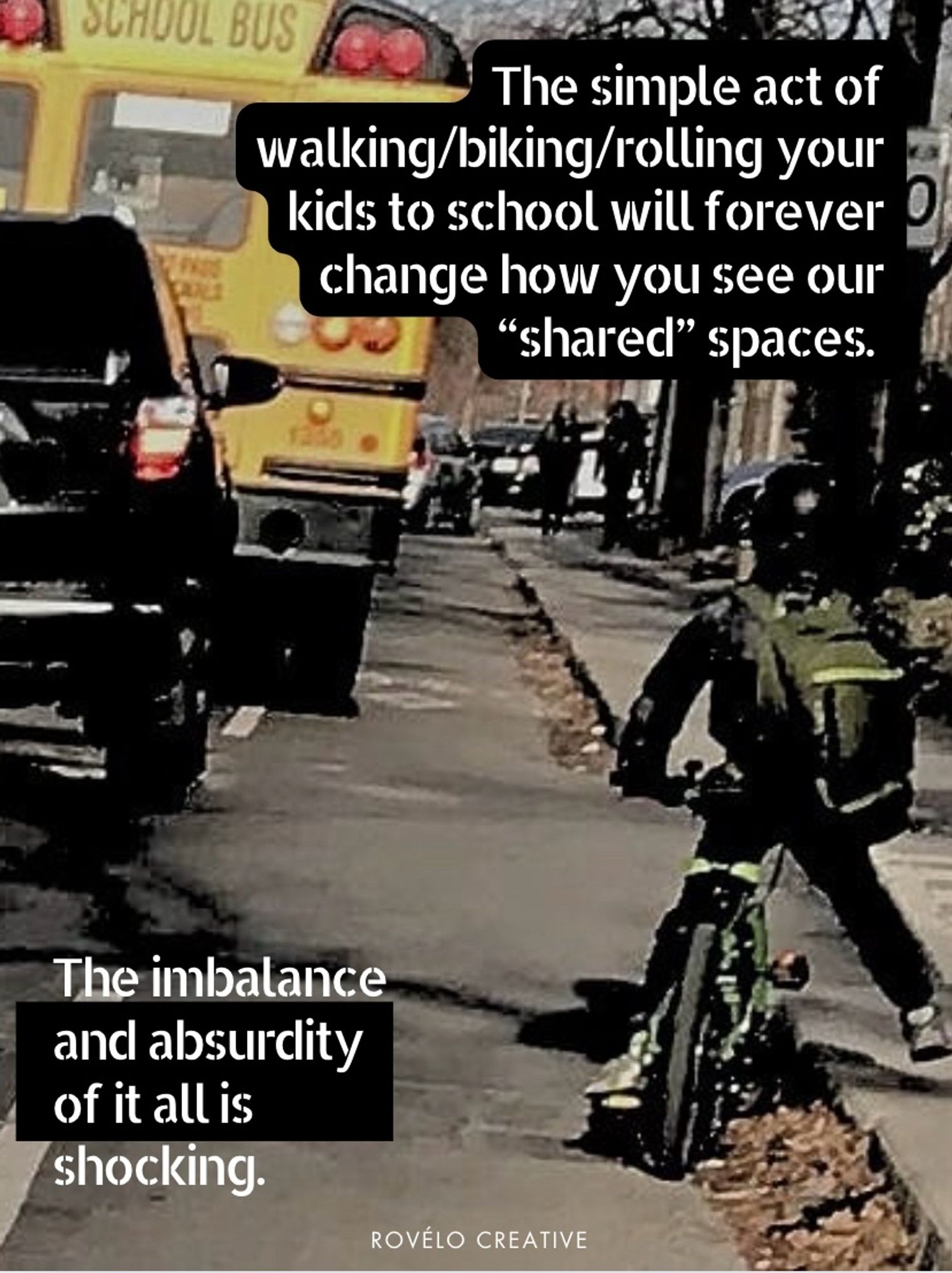 Child on bike pulled over to the sidewalk in a painted bike lane with traffic beside them. 
Text: the simple act of walking, biking your kids to school forever change how you see our shared spaces. The valance absurdity of it all is shocking.