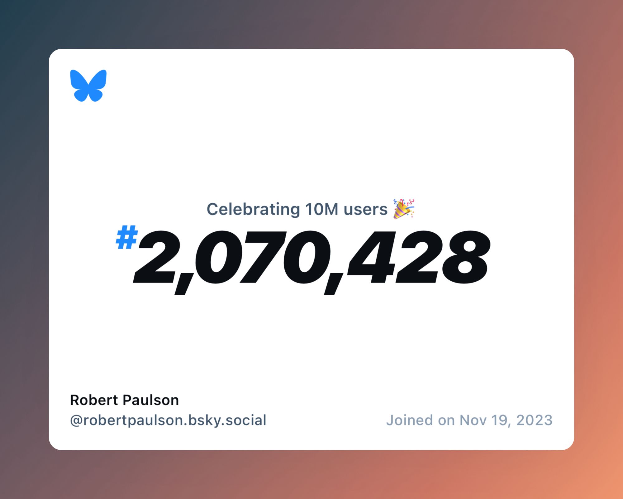 A virtual certificate with text "Celebrating 10M users on Bluesky, #2,070,428, Robert Paulson ‪@robertpaulson.bsky.social‬, joined on Nov 19, 2023"