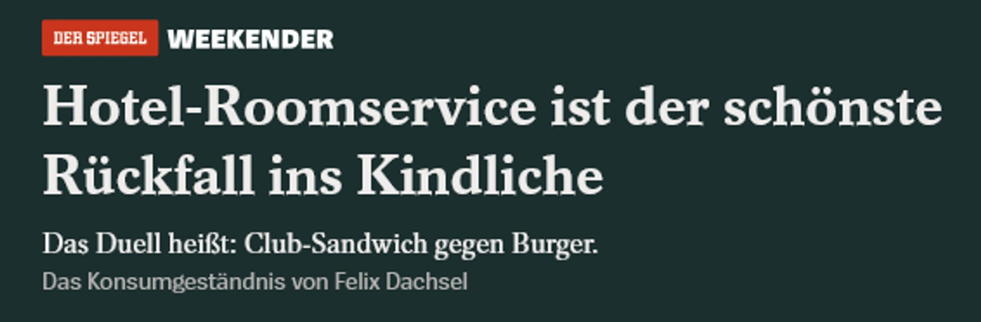 Ausgabe Nr. 3
Hotel-Roomservice ist der schönste Rückfall ins Kindliche
Das Duell heißt: Club-Sandwich gegen Burger. 
Von Felix Dachsel, dem schwersten Geschütz im Arsenal der Demokratie