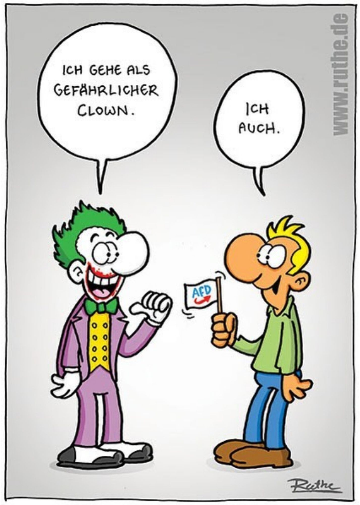 links: ein mann als clown verkleidet, der sagt "ich gehe als gefährlicher clown" (karneval)

rechts ein nicht verkleideter mann mit afd-fähnchen, der sagt "ich auch"