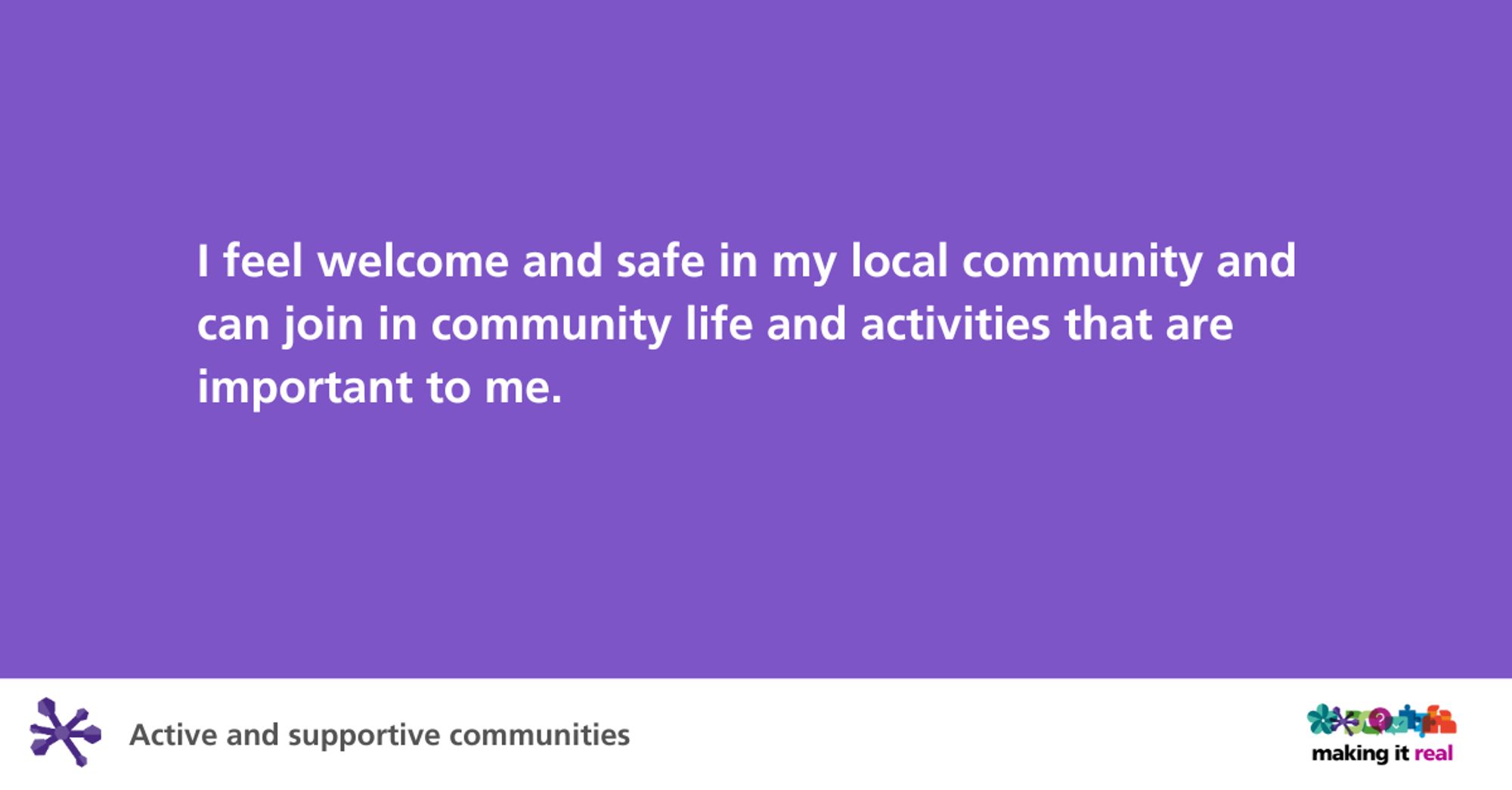 A purple background with text on it that reads "I feel welcome and safe in my local community and can join in community life and activities that are important to me."