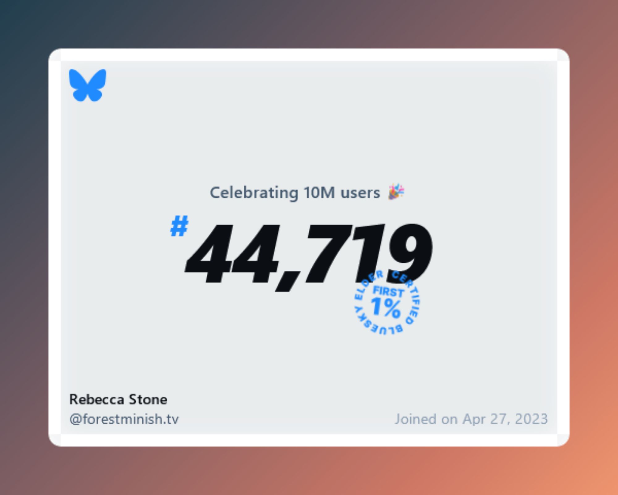 A virtual certificate with text "Celebrating 10M users on Bluesky, #44,719, Rebecca Stone ‪@forestminish.tv‬, joined on Apr 27, 2023"