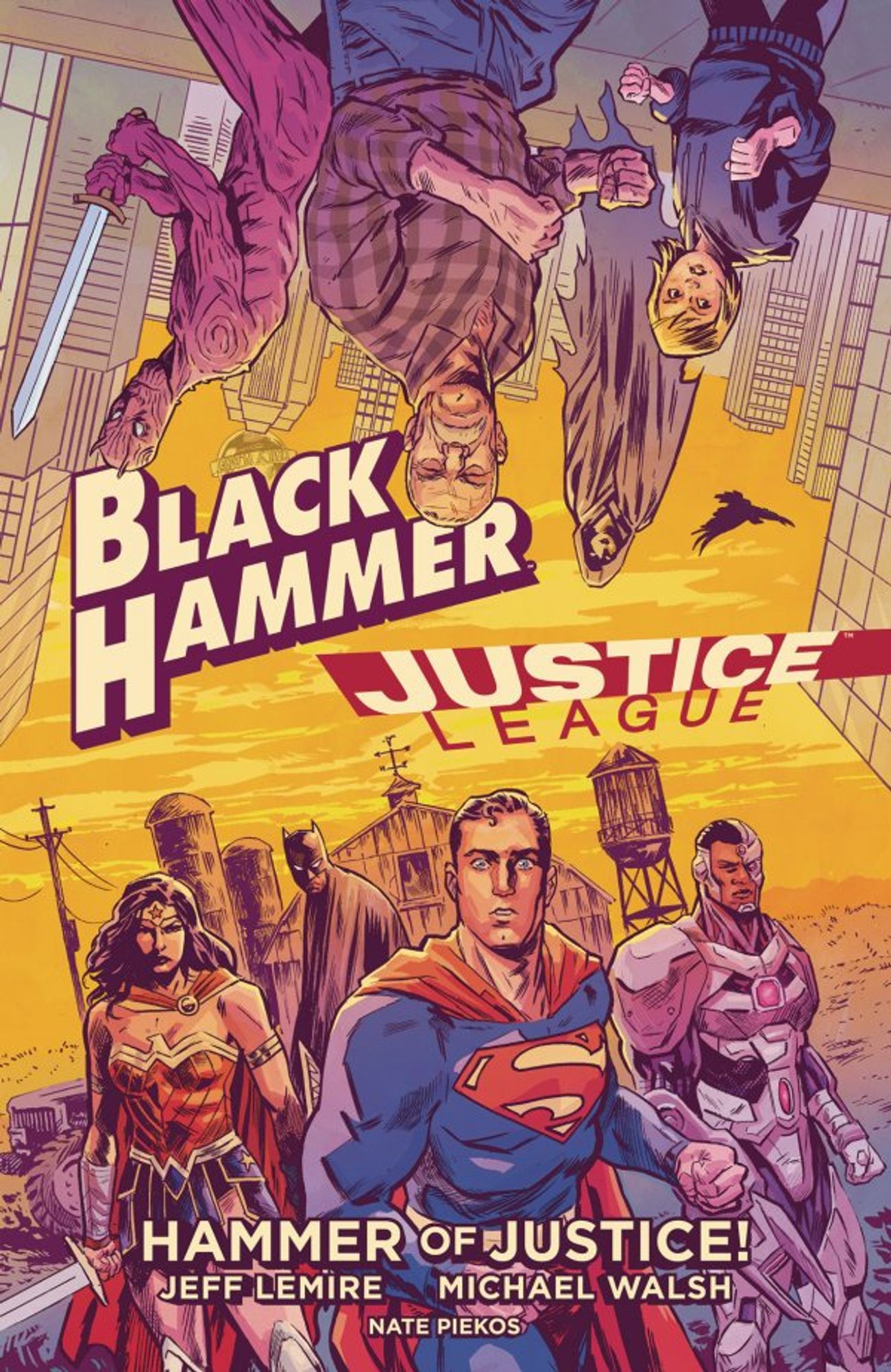 cover to Black Hammer / Justice League: Hammer of Justice 1: Wonder Woman, Batman, Superman, and Cyborg stand while Golden Gail, Madame Dragonflhy, Abe Slam, and Barbalien appear above upside down.

Written by Jeff Lemire
Illustrated by Michael Walsh

Cover by Michael Walsh