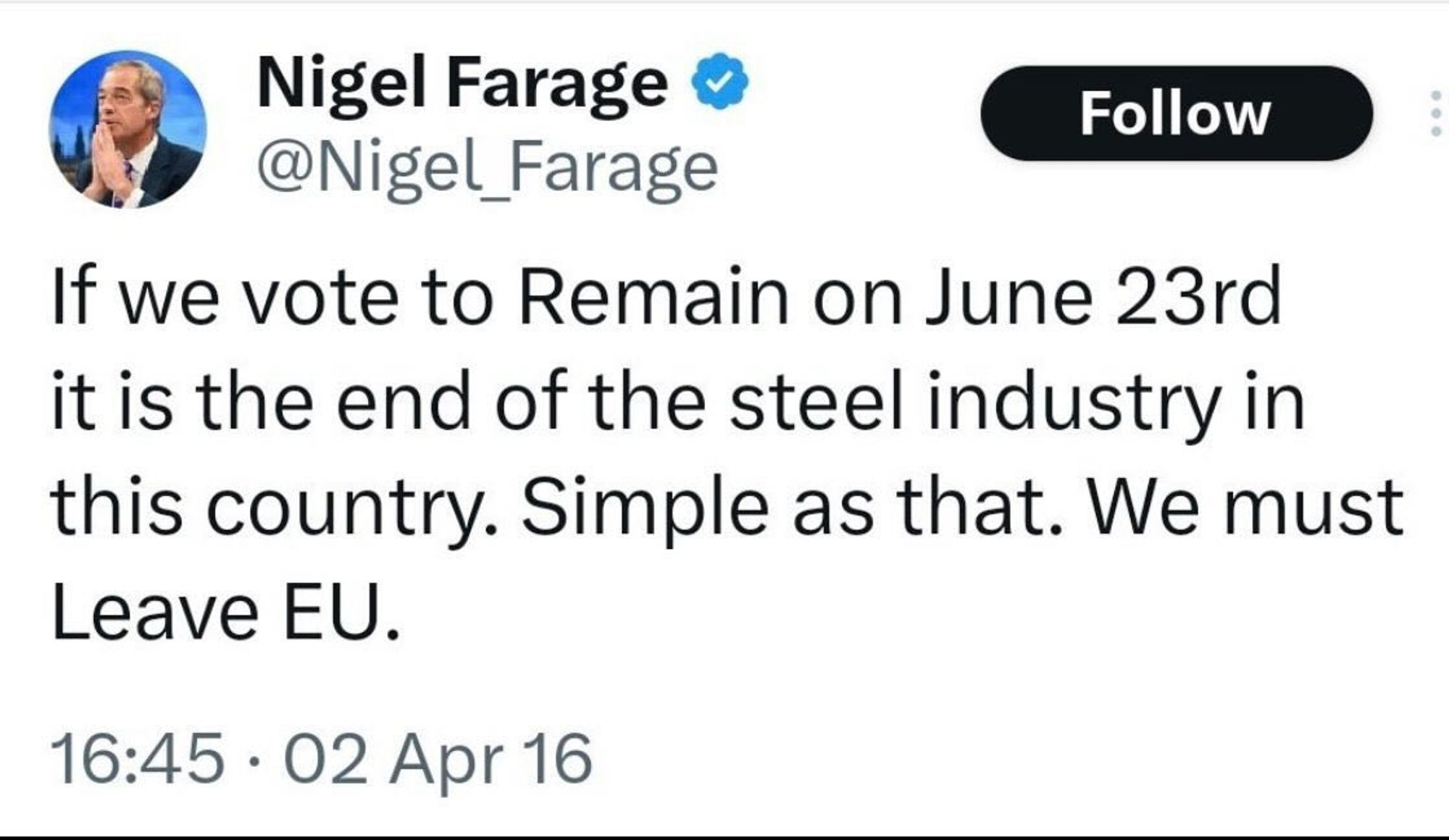 Tweet on April 2, 2016, by Nigel Farage (@Nigel_Farage)

If we vote to Remain on June 23rd
it is the end of the steel industry in
this country. Simple as that. We must Leave EU.