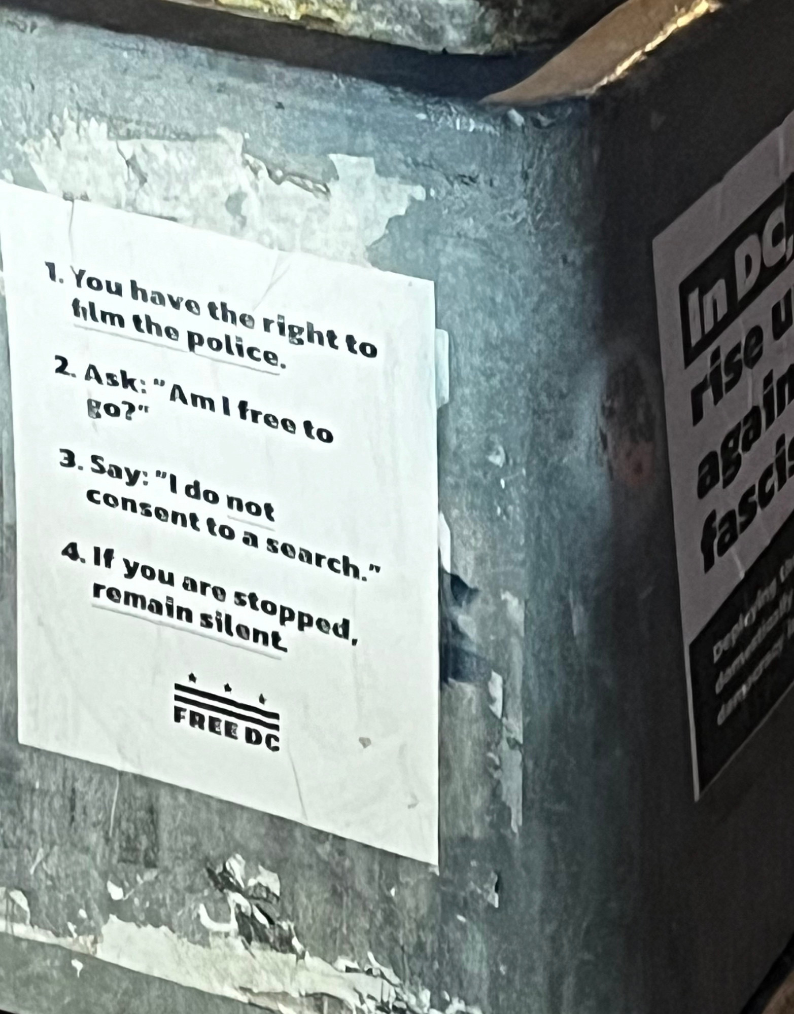 Free DC sign reading 1. You have the right to film the police.
2. Ask:"Am I free to go”
3. Say: "I do not consent to a search."
4. If you are stopped, remain silent