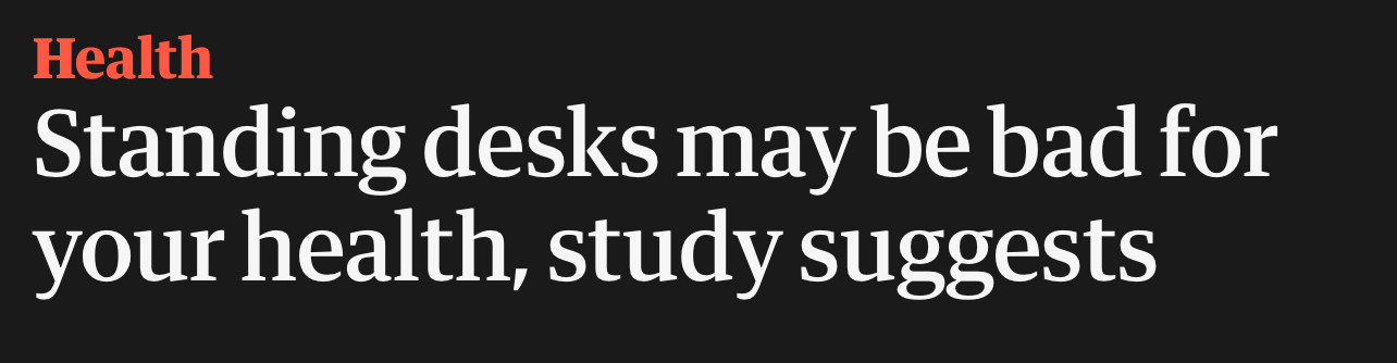 A headline reading “Standing desks may be bad for your health, study suggests.” 