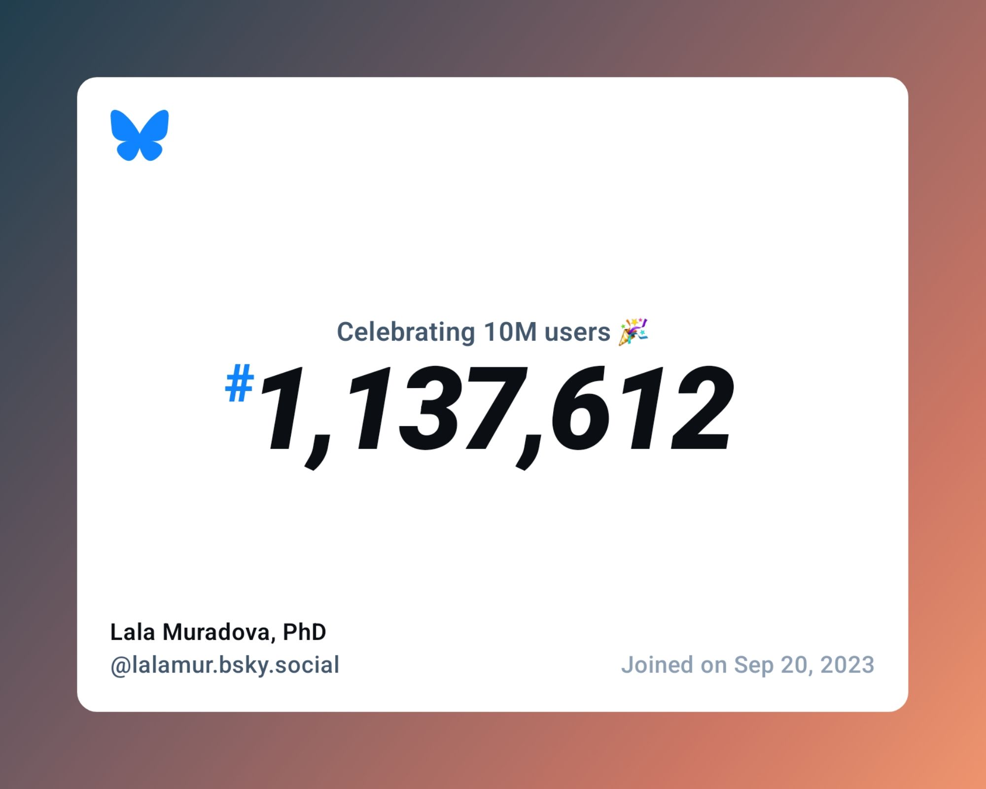 A virtual certificate with text "Celebrating 10M users on Bluesky, #1,137,612, Lala Muradova, PhD ‪@lalamur.bsky.social‬, joined on Sep 20, 2023"