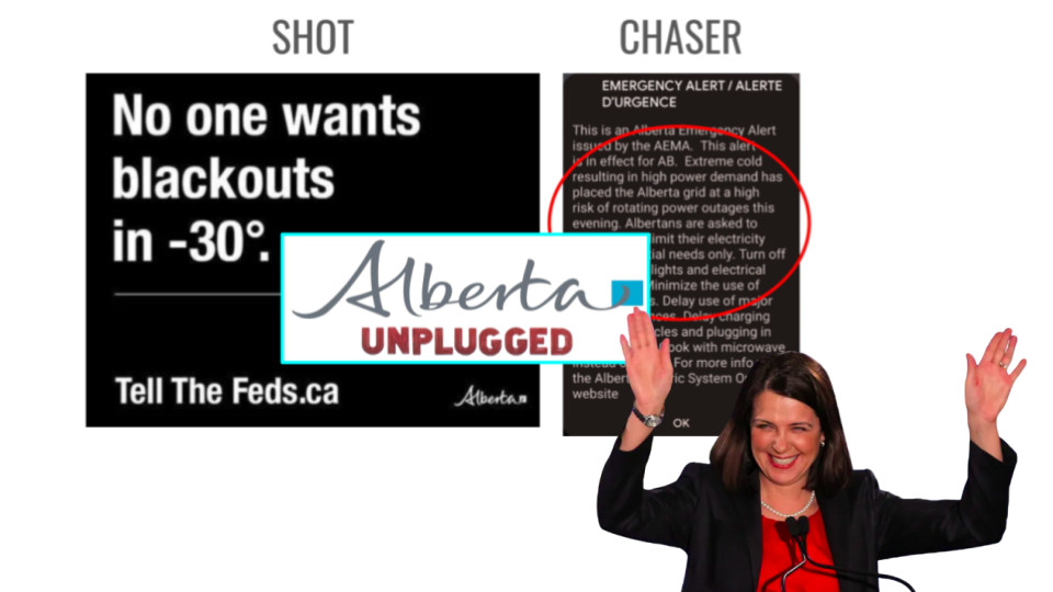 Alberta Unplugged logo and Danielle Smith laughing maniacally with hands raised. 

Image 1 is from her "Tell The Feds" campaign & reads 'No One Wants Blackouts in -30', top caption reads 'shot'

Image 2 is from the recent emergency deep freeze broadcast warning of potential rolling blackouts, top caption reads 'chaser'