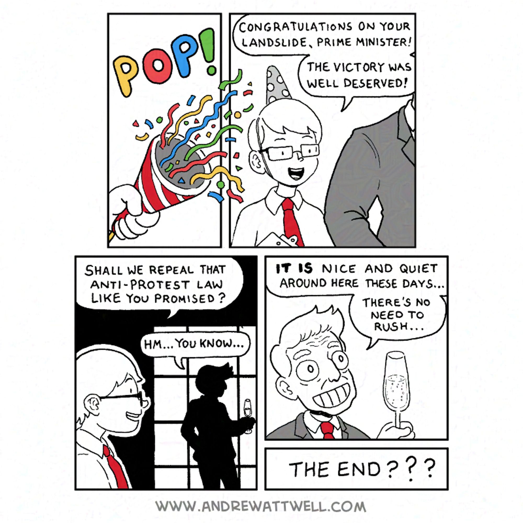 (NO) CHANGE FOR YOU - The Finale - a political cartoon/comic by Andrew Attwell. The election is over, and a party popper goes off. The new PM's aide congratulates him on his victory. He suggests repealing the old government's anti-protest law, but the new PM is in no rush, as life in Westminster is now more peaceful than ever.