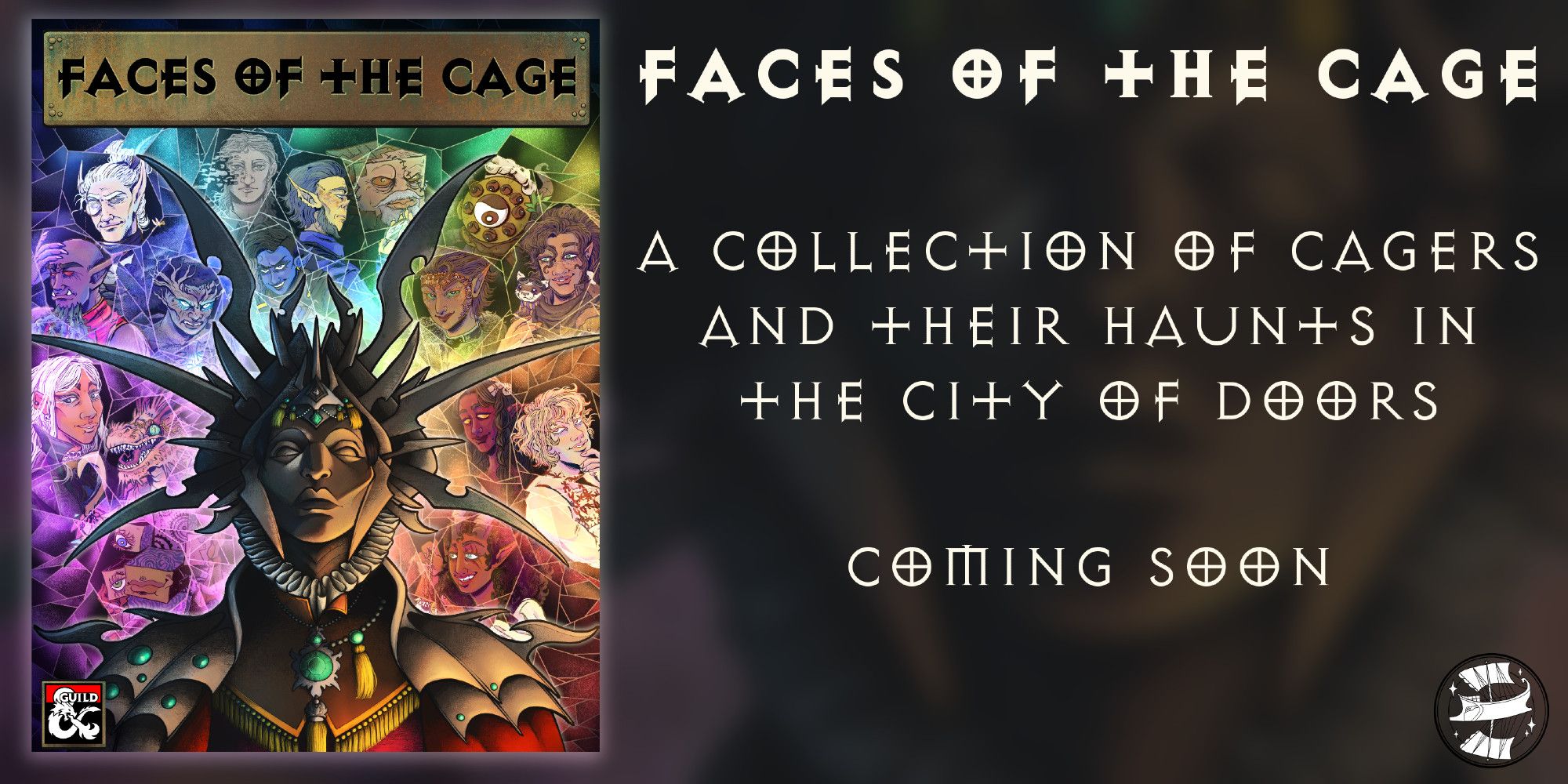 text reads: FACES OF THE CAGE. A collection of cagers and their hauntsinthe city of doors. coming soon.

The text is written in the Exocet font, the same font used for Planescape.

To the left is the book cover, the Lady of Pain staring menacingly downward, lit from below. Behind her, fracturing broken stained glass with the faces of the NPCs found within the publication.

To the bottom right, the logo for the Odyssey Collective. It's drawn to look like an Ancient Greecian Trireme, with a second sail on the underside, it has stars around it.

The Lady of Pain/title panel/cover composition was done by StickyHunter (me), the busts on the stained glass behind her were done by Kayla Cline.