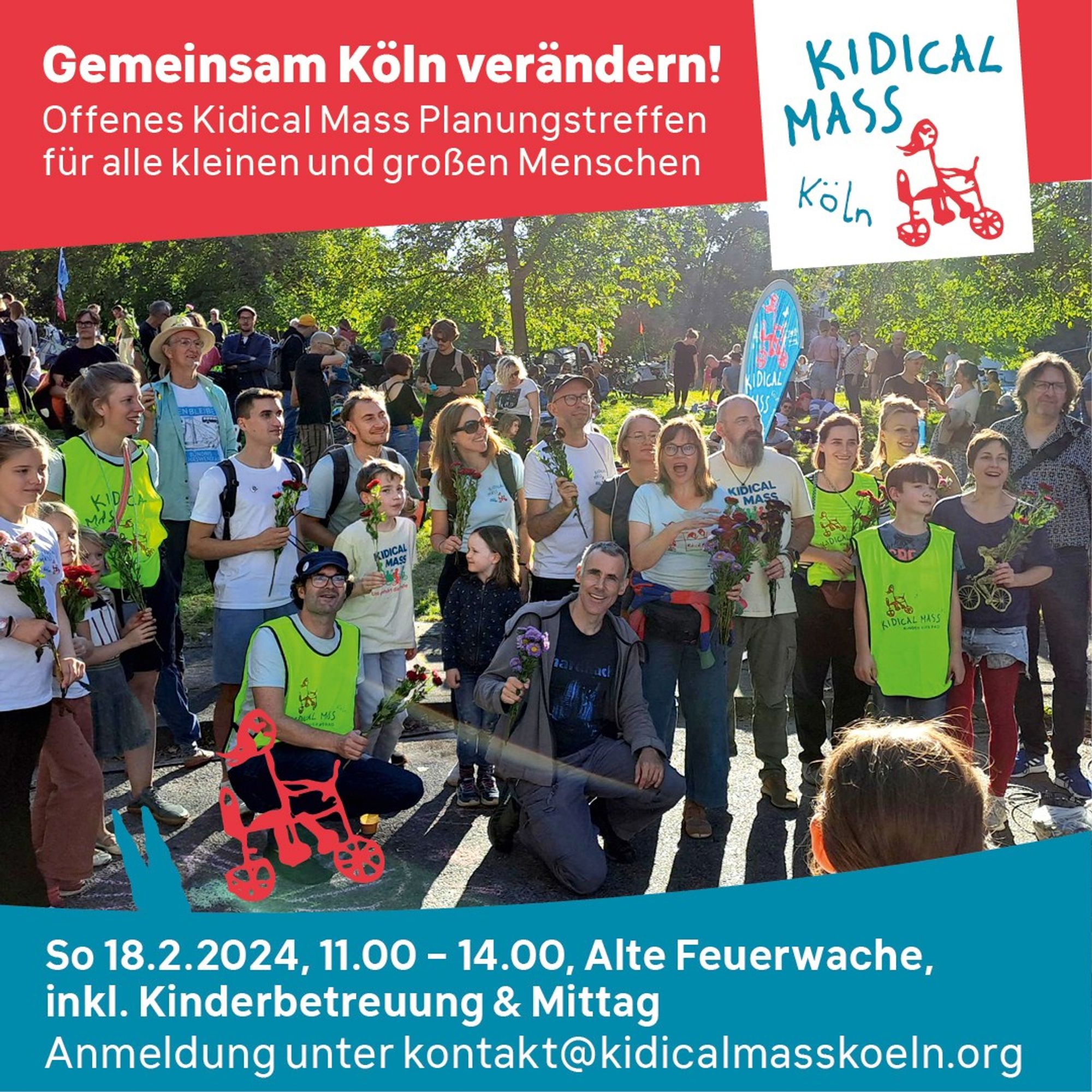 Aufruf der Kidical Mass Köln
Bild: Gruppenbild von Erwachsenen und Kindern bei der Kidical Mass in Köln

Text:

Gemeinsam Köln verändern!
Offenes Kidical Mass Planungstreffen
📢So 18.2.2024, 11.00 – 14.00, Alte Feuerwache

Für alle kleinen und großen Menschen.
inkl. Kinderbetreuung & Mittag
Anmeldung unter kontakt@kidicalmasskoeln.org