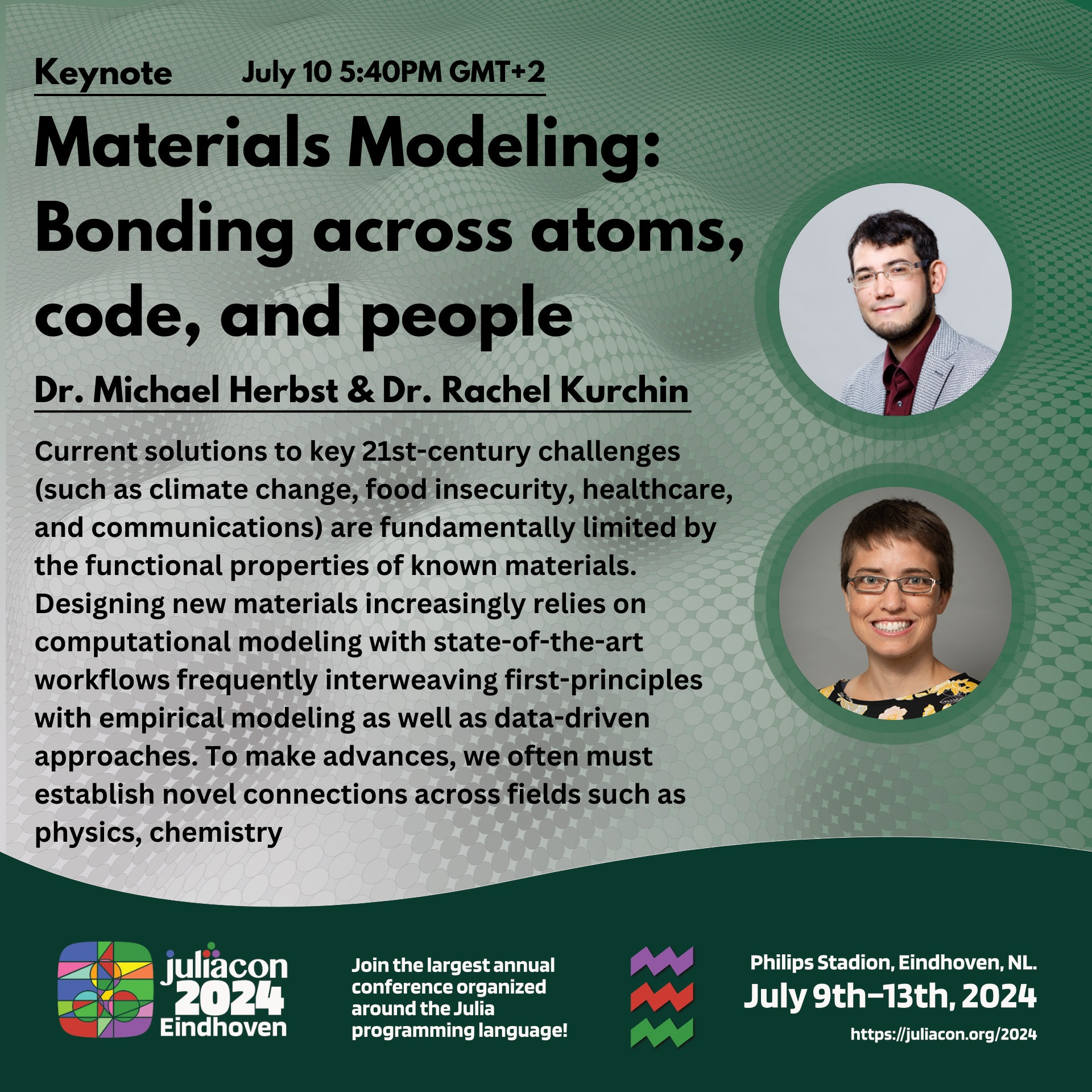 Keynote on July 10 5:40PM GMT+2: Materials Modeling: Bonding across atoms, code, and people
Presented by Dr. Michael Herbst & Dr. Rachel Kurchin
Abstract: Current solutions to key 21st-century challenges (such as climate change, food insecurity, healthcare, and communications) are fundamentally limited by the functional properties of known materials. Designing new materials increasingly relies on computational modeling with state-of-the-art workflows frequently interweaving first-principles with empirical modeling as well as data-driven approaches. To make advances, we often must establish novel connections across fields such as physics, chemistry