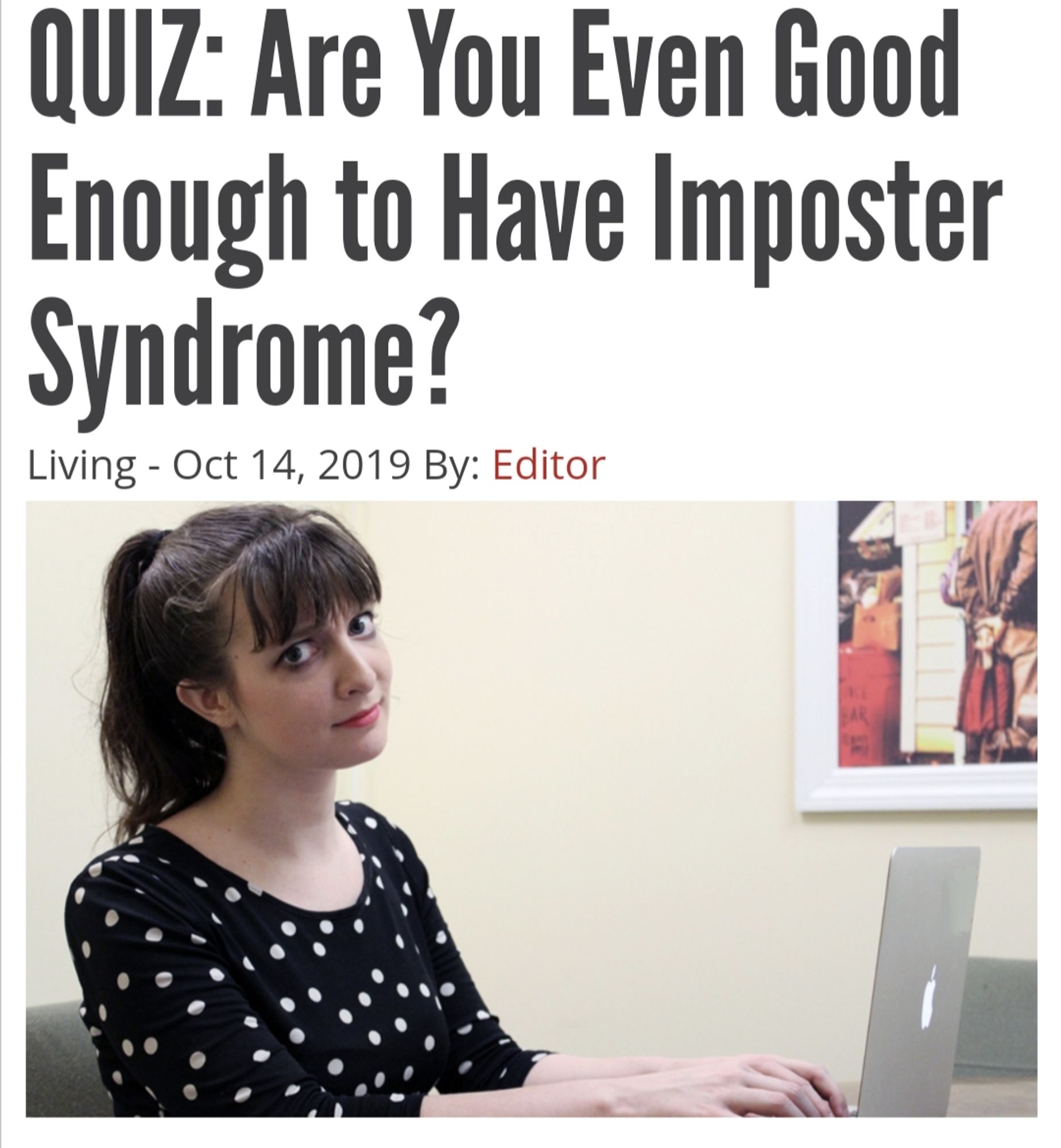 Artikelüberschrift:
QUIZ: Are You Even Good Enough to Have Imposter Syndrome?

Darunter ein Foto mit einer skeptisch guckenden Frau.