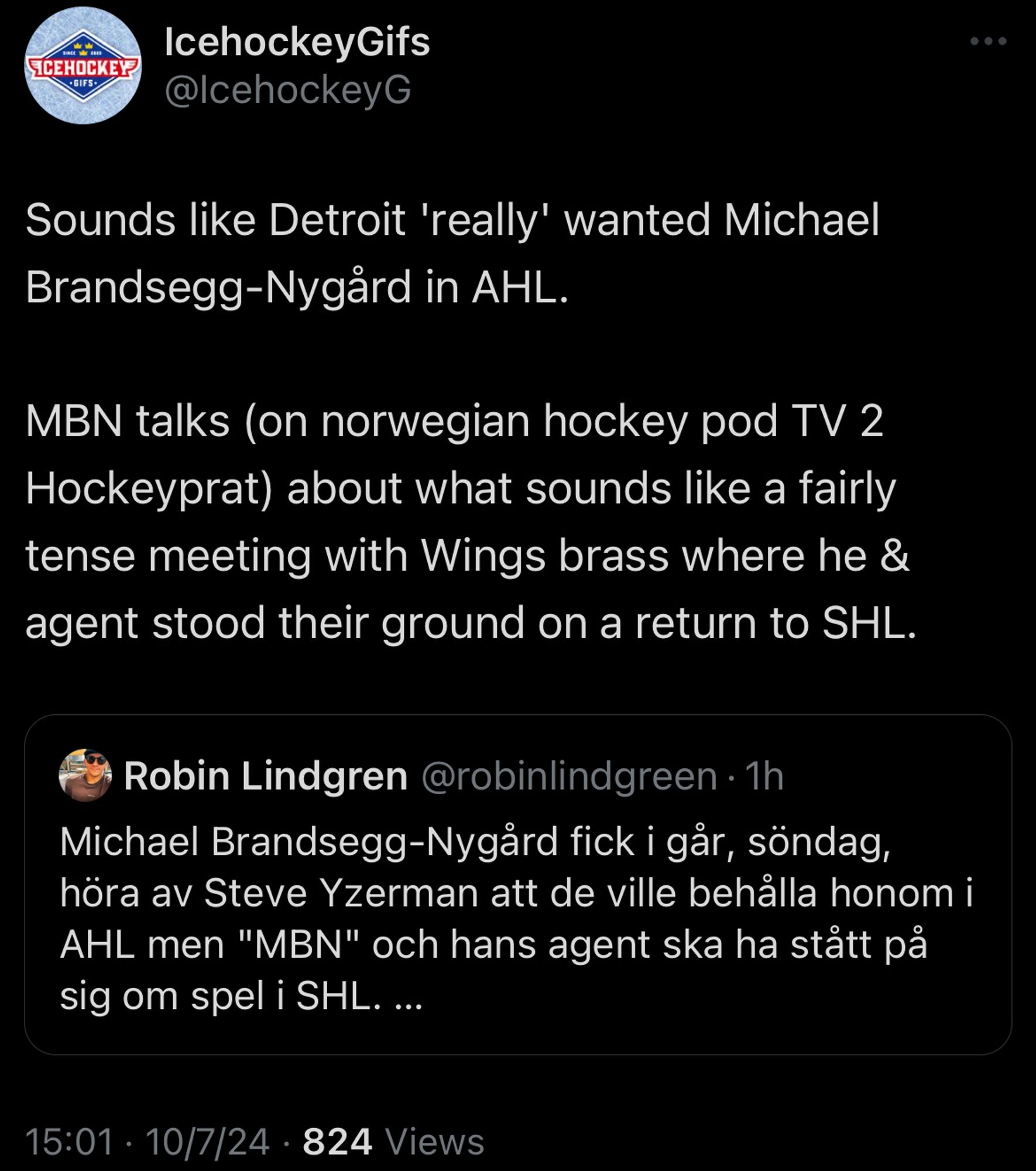 Ice Hockey GIFs QRTing a Swedish news article about Michael Brandsegg-Nygård:


IcehockeyGifs
@IcehockeyG
Sounds like Detroit 'really' wanted Michael Brandsegg-Nygärd in AHL.
MBN talks (on norwegian hockey pod TV 2
Hockeyprat) about what sounds like a fairly tense meeting with Wings brass where he & agent stood their ground on a return to SHL.