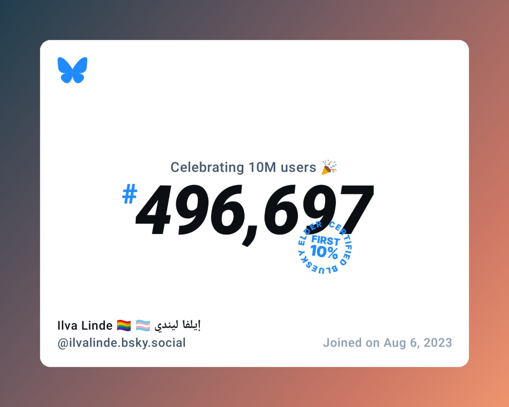 A virtual certificate with text "Celebrating 10M users on Bluesky, #496,697, Ilva Linde 🏳️‍🌈 🏳️‍⚧️ إيلفا ليندي ‪@ilvalinde.bsky.social‬, joined on Aug 6, 2023"