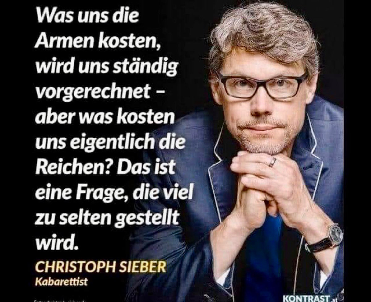 Was uns die Armen kosten, wird uns ständig vorgerechnet - aber was kosten uns eigentlich die Reichen? Das ist eine Frage, die viel zu selten gestellt wird.
CHRISTOPH SIEBER
Kabarettist