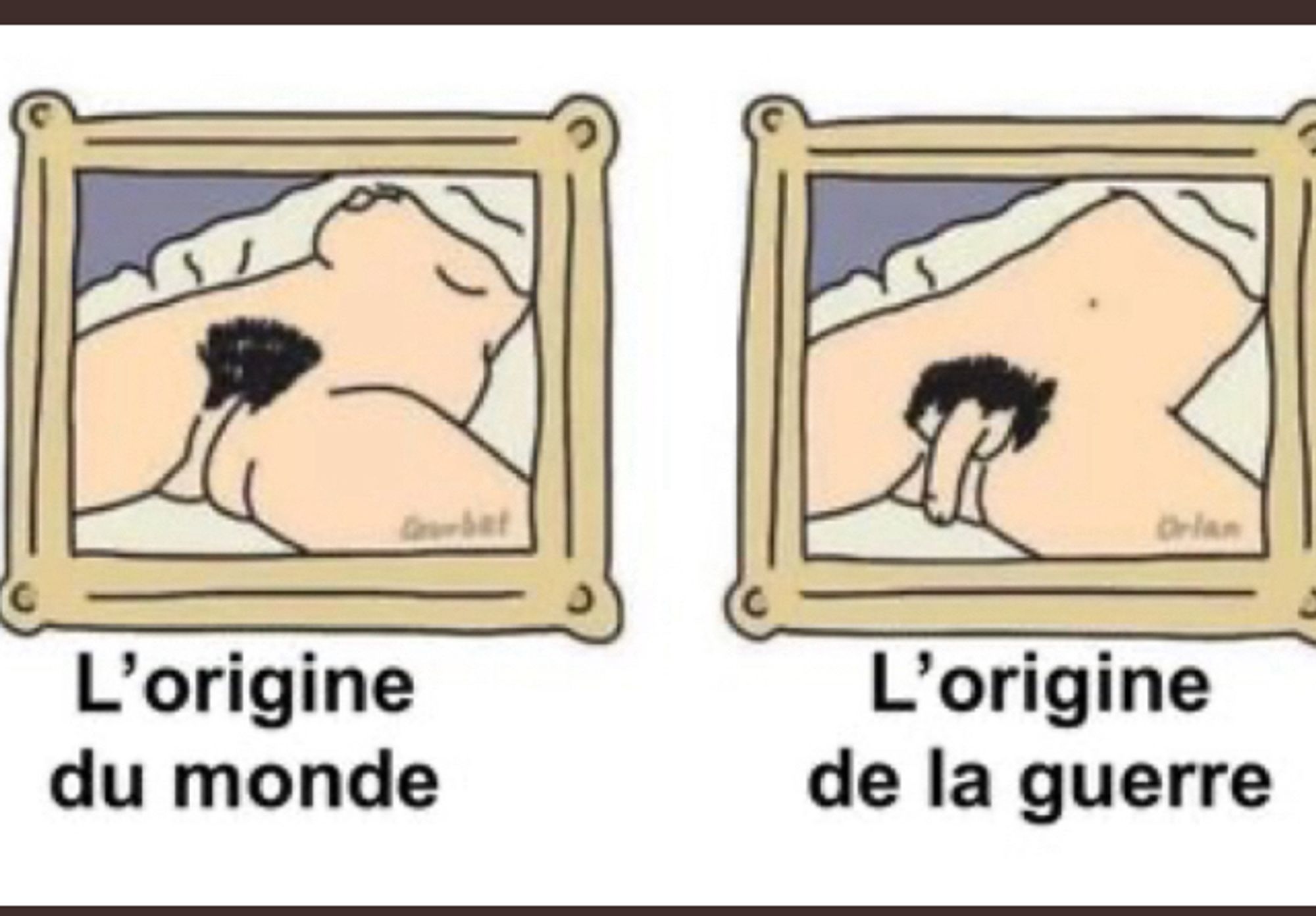 1ere image: Tableau de "l’origine du monde" style bd, intitulé "l’origine du monde" , et à côté le même tableau style bd, un sexe d’homme remplaçant celui de la femme! Avec en intitulé: "l’origine de la guerre"