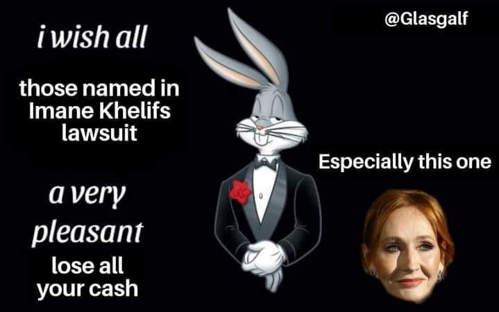 A bugs bunny meme featuring bugs bunny in a suit and the words “I wish all those names in Imane Khelifs lawsuit a very pleasant loss all your cash,” and the words “especially this one” over a photo of JK Rowlings face