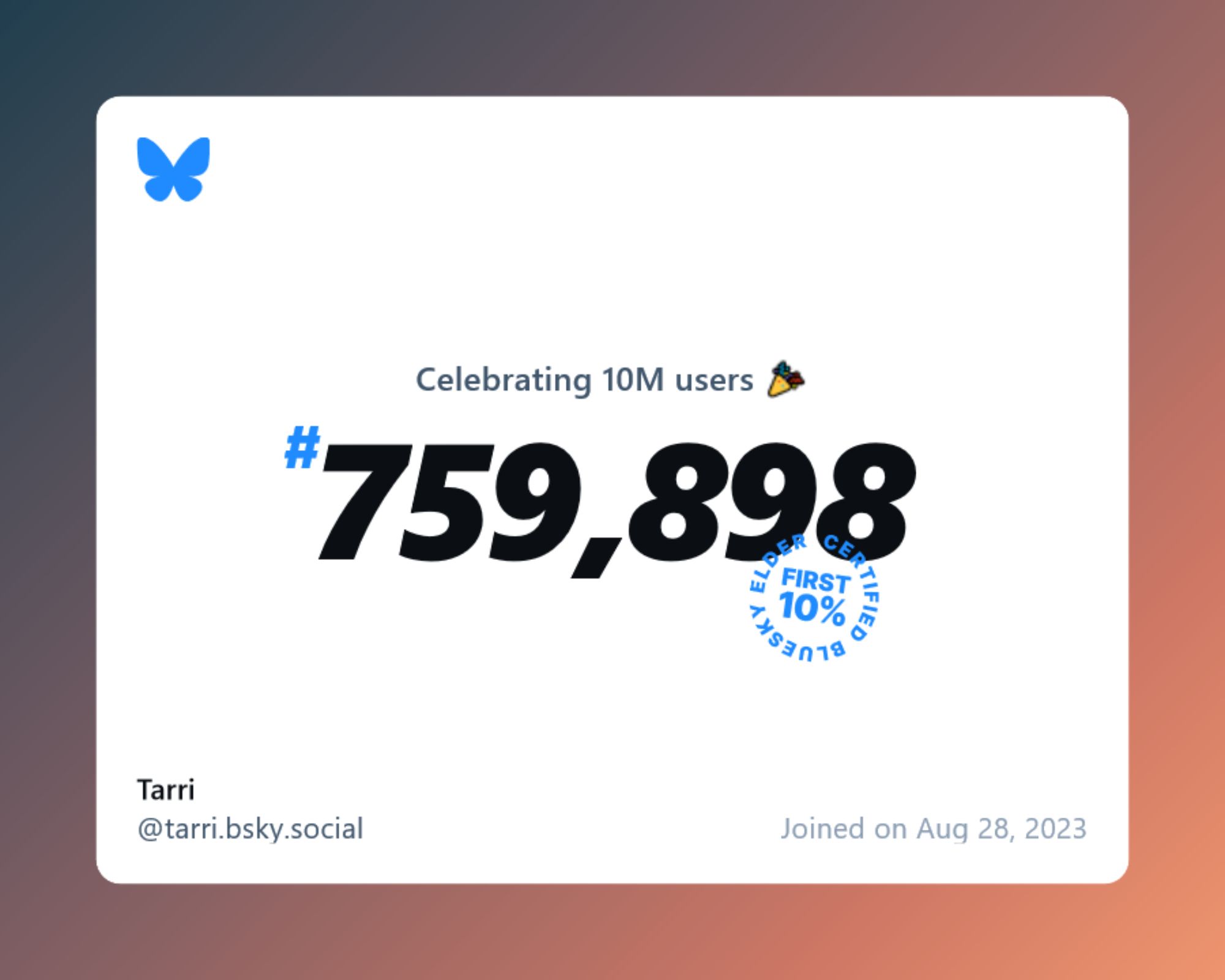 A virtual certificate with text "Celebrating 10M users on Bluesky, #759,898, Tarri ‪@tarri.bsky.social‬, joined on Aug 28, 2023"